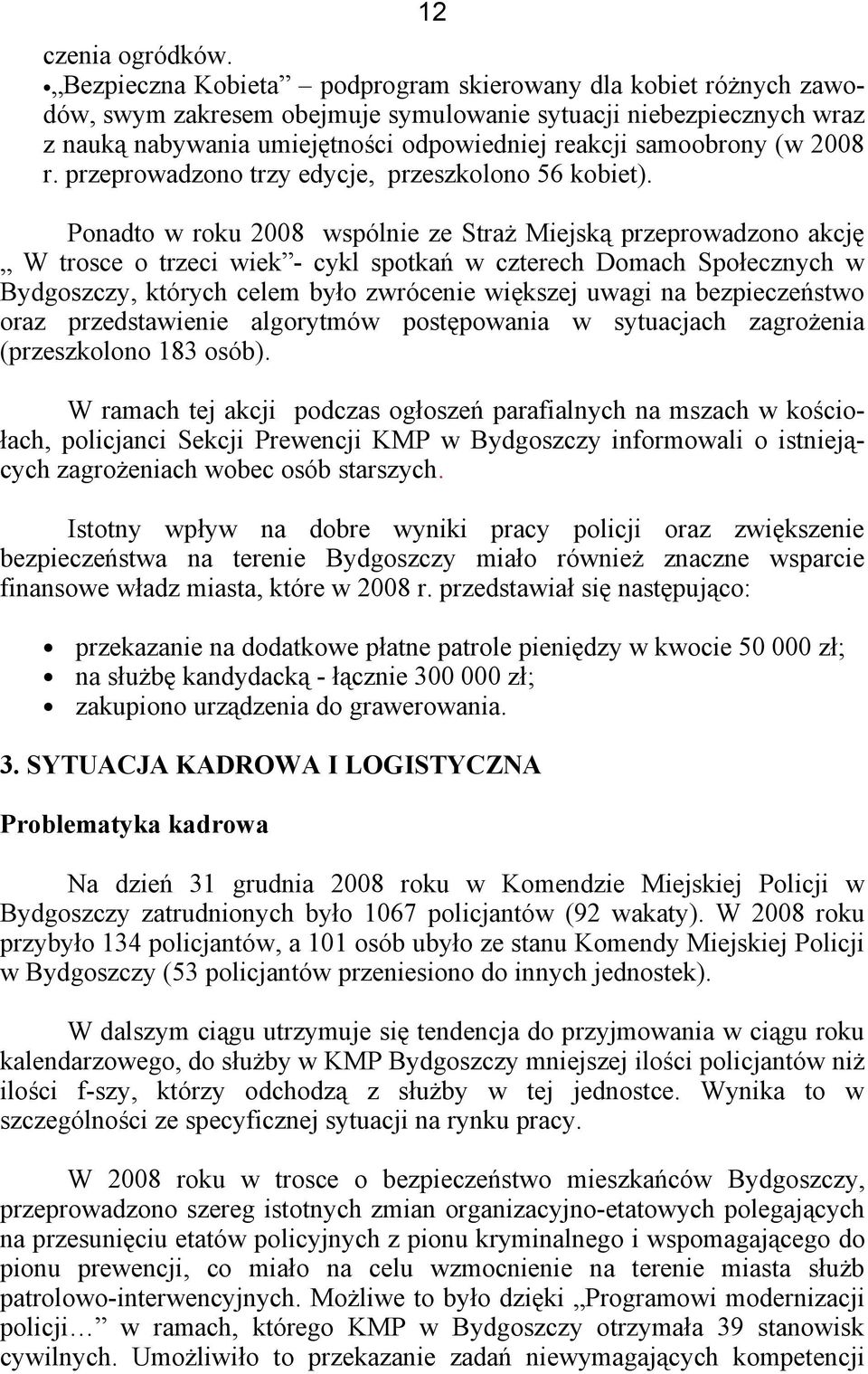 2008 r. przeprowadzono trzy edycje, przeszkolono 56 kobiet).