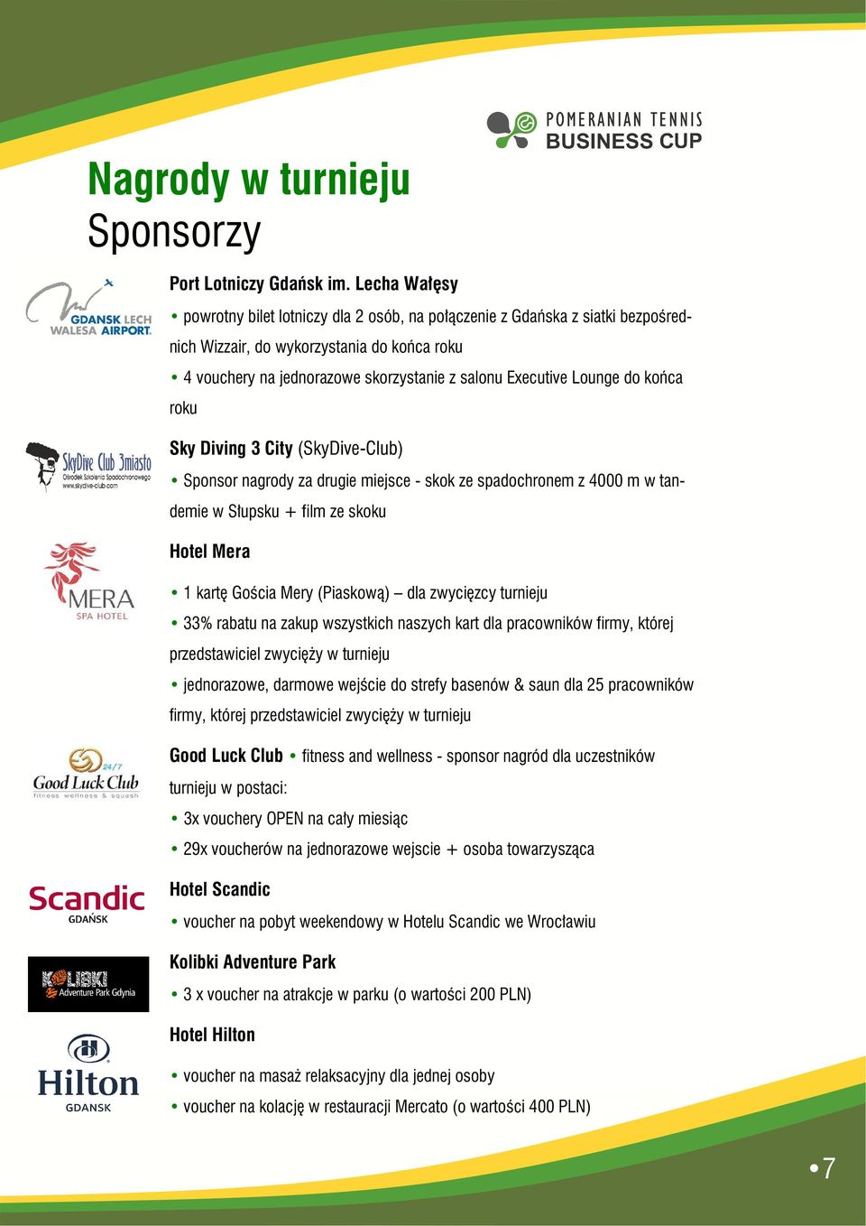 Lounge do końca roku Sky Diving 3 City (SkyDive-Club) Sponsor nagrody za drugie miejsce - skok ze spadochronem z 4000 m w tandemie w Słupsku + film ze skoku Hotel Mera 1 kartę Gościa Mery (Piaskową)