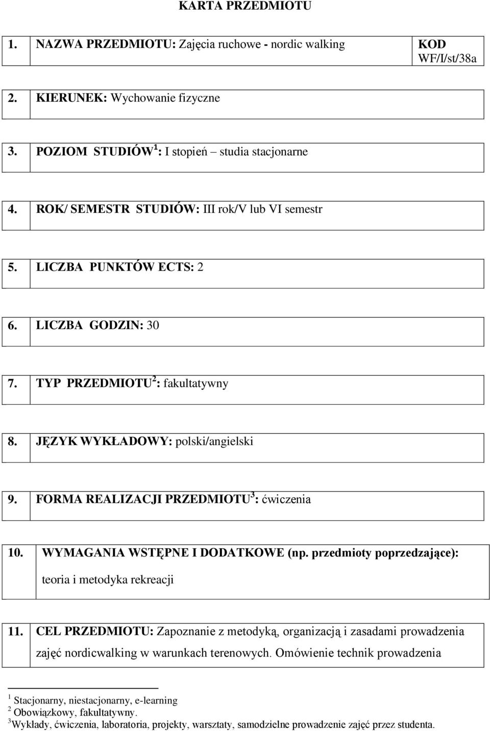 FORMA REALIZACJI PRZEDMIOTU 3 : 10. WYMAGANIA WSTĘPNE I DODATKOWE (np. przedmioty poprzedzające): teoria i metodyka rekreacji 11.