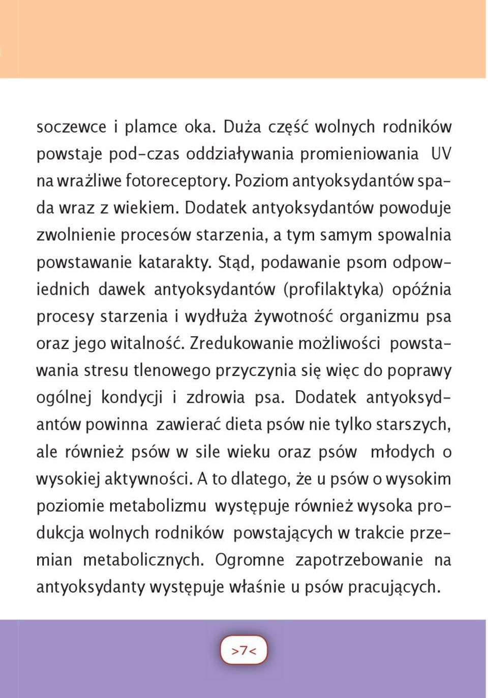 Stąd, podawanie psom odpowiednich dawek antyoksydantów (profilaktyka) opóźnia procesy starzenia i wydłuża żywotność organizmu psa oraz jego witalność.