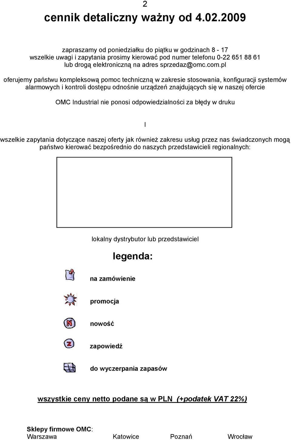 pl oferujemy państwu kompleksową pomoc techniczną w zakresie stosowania, konfiguracji systemów alarmowych i kontroli dostępu odnośnie urządzeń znajdujących się w naszej ofercie OMC Industrial nie