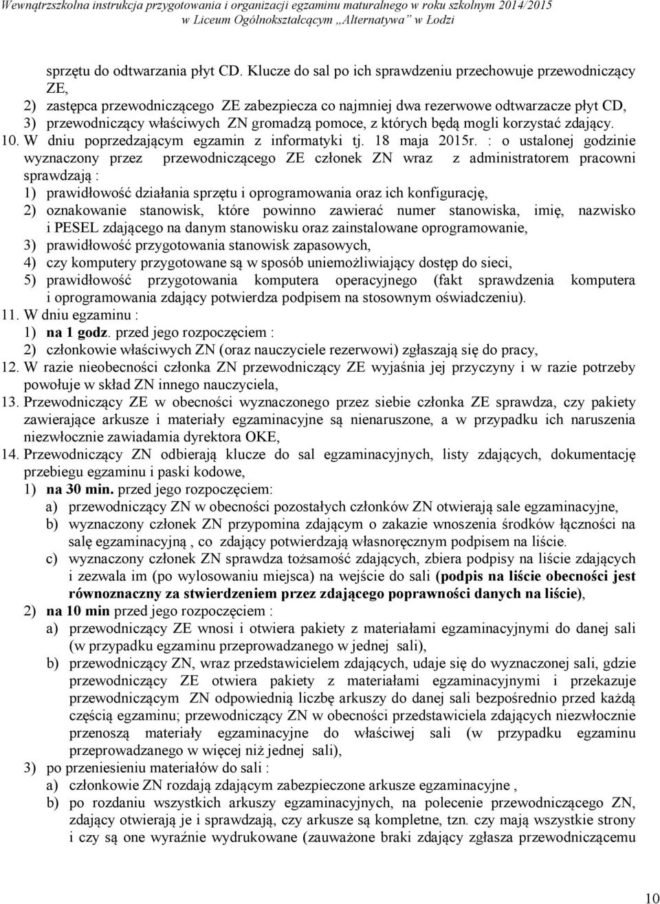 pomoce, z których będą mogli korzystać zdający. 10. W dniu poprzedzającym egzamin z informatyki tj. 18 maja 2015r.