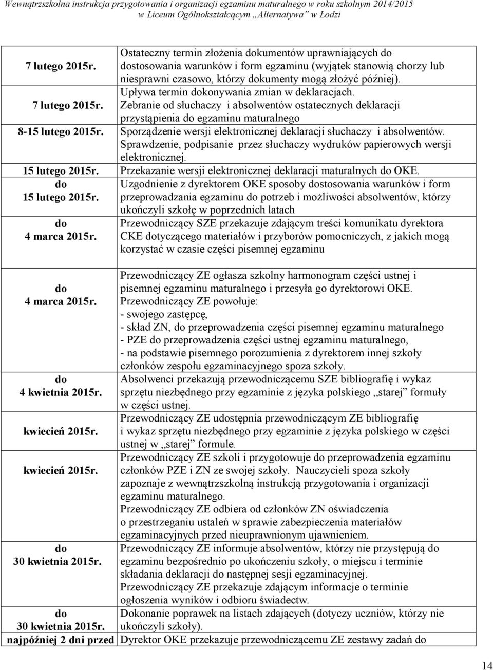 Upływa termin konywania zmian w deklaracjach. Zebranie od słuchaczy i absolwentów ostatecznych deklaracji przystąpienia egzaminu maturalnego 8-15 lutego 2015r.