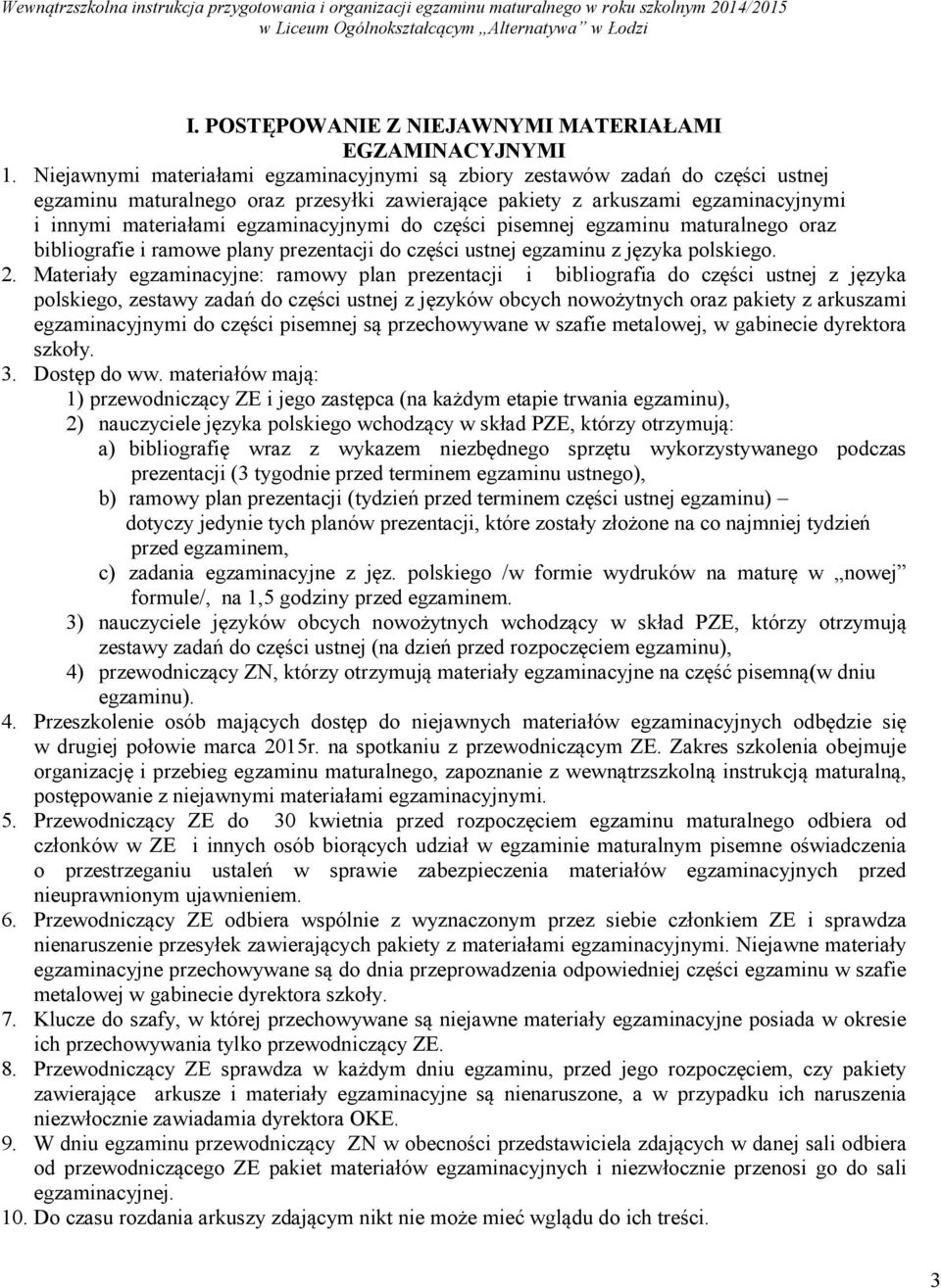 części pisemnej egzaminu maturalnego oraz bibliografie i ramowe plany prezentacji części ustnej egzaminu z języka polskiego. 2.