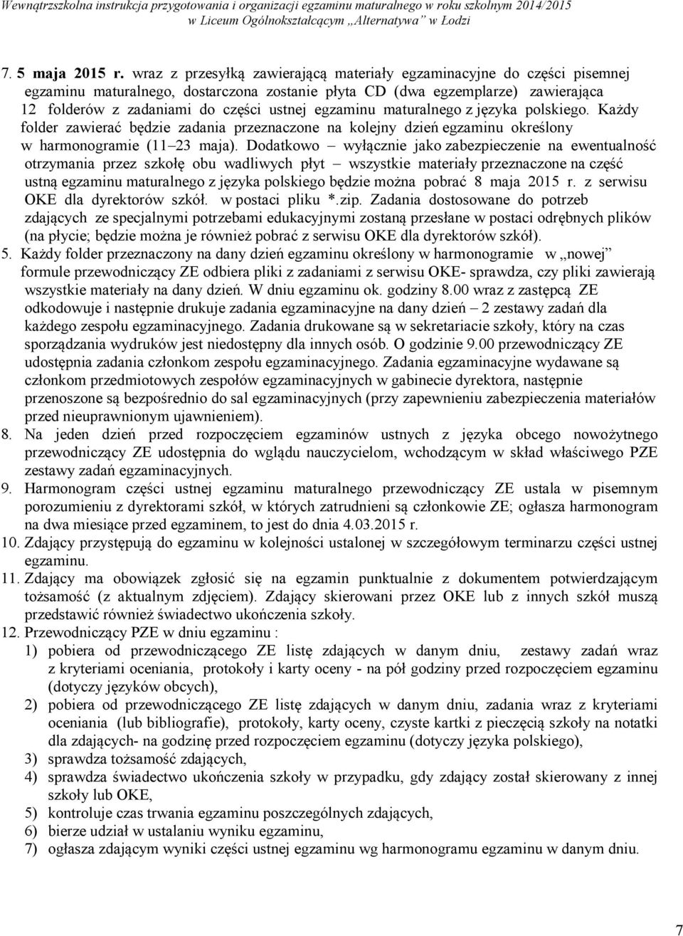 maturalnego z języka polskiego. Każdy folder zawierać będzie zadania przeznaczone na kolejny dzień egzaminu określony w harmonogramie (11 23 maja).