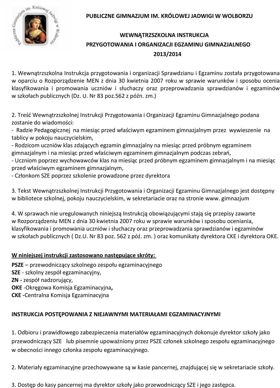 klasyfikowania i promowania uczniów i słuchaczy oraz przeprowadzania sprawdzianów i egzaminów w szkołach publicznych (Dz. U. Nr 83 poz.562 z późn. zm.) 2.