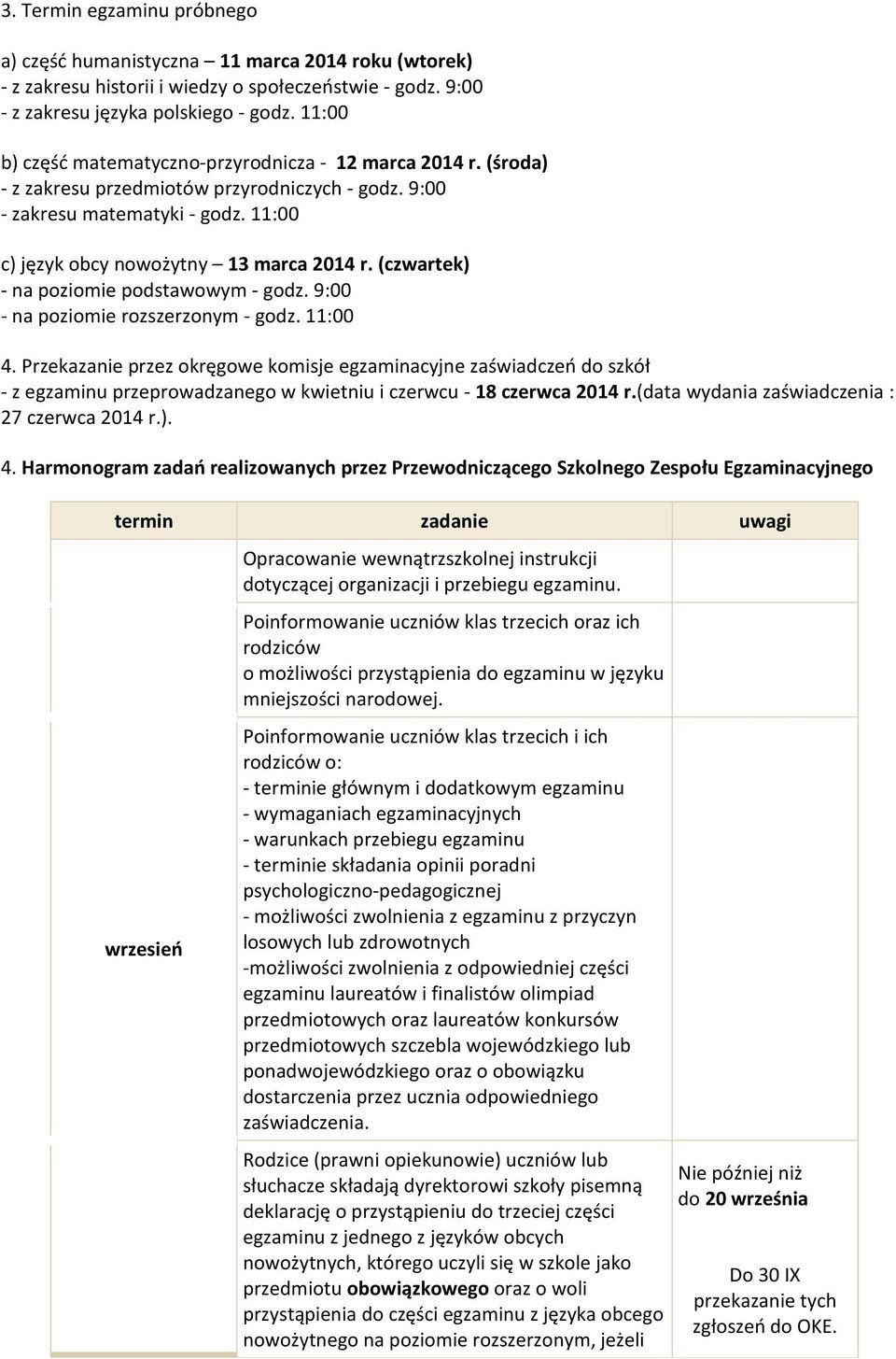 (czwartek) - na poziomie podstawowym - godz. 9:00 - na poziomie rozszerzonym - godz. 11:00 4.
