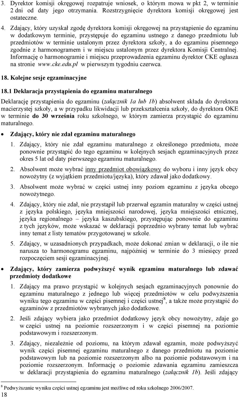 przez dyrektora szkoły, a do egzaminu pisemnego zgodnie z harmonogramem i w miejscu ustalonym przez dyrektora Komisji Centralnej.