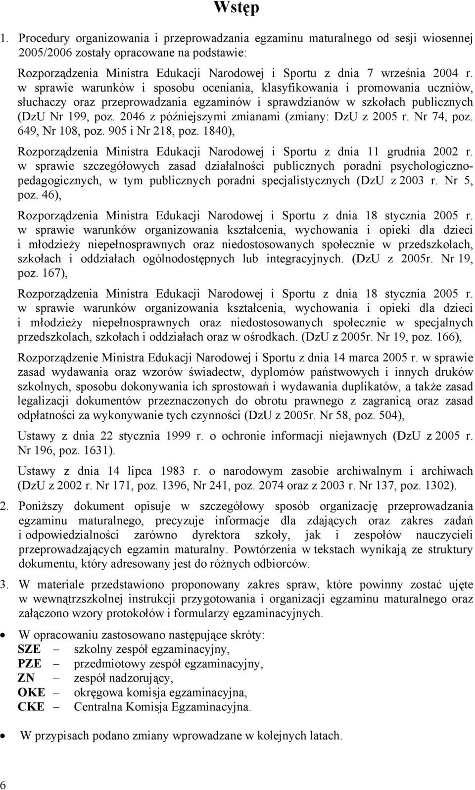 r. w sprawie warunków i sposobu oceniania, klasyfikowania i promowania uczniów, słuchaczy oraz przeprowadzania egzaminów i sprawdzianów w szkołach publicznych (DzU Nr 199, poz.