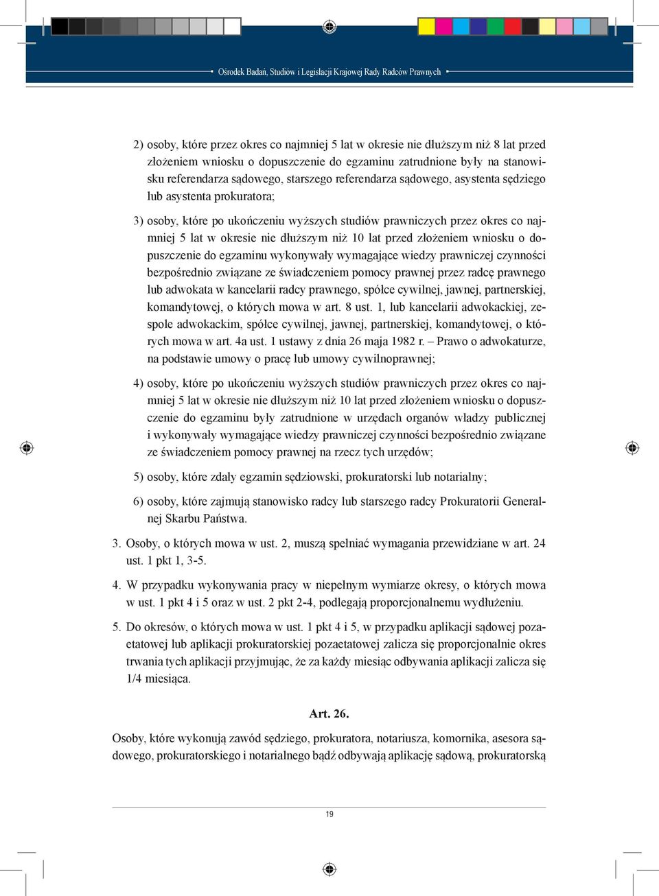 złożeniem wniosku o dopuszczenie do egzaminu wykonywały wymagające wiedzy prawniczej czynności bezpośrednio związane ze świadczeniem pomocy prawnej przez radcę prawnego lub adwokata w kancelarii