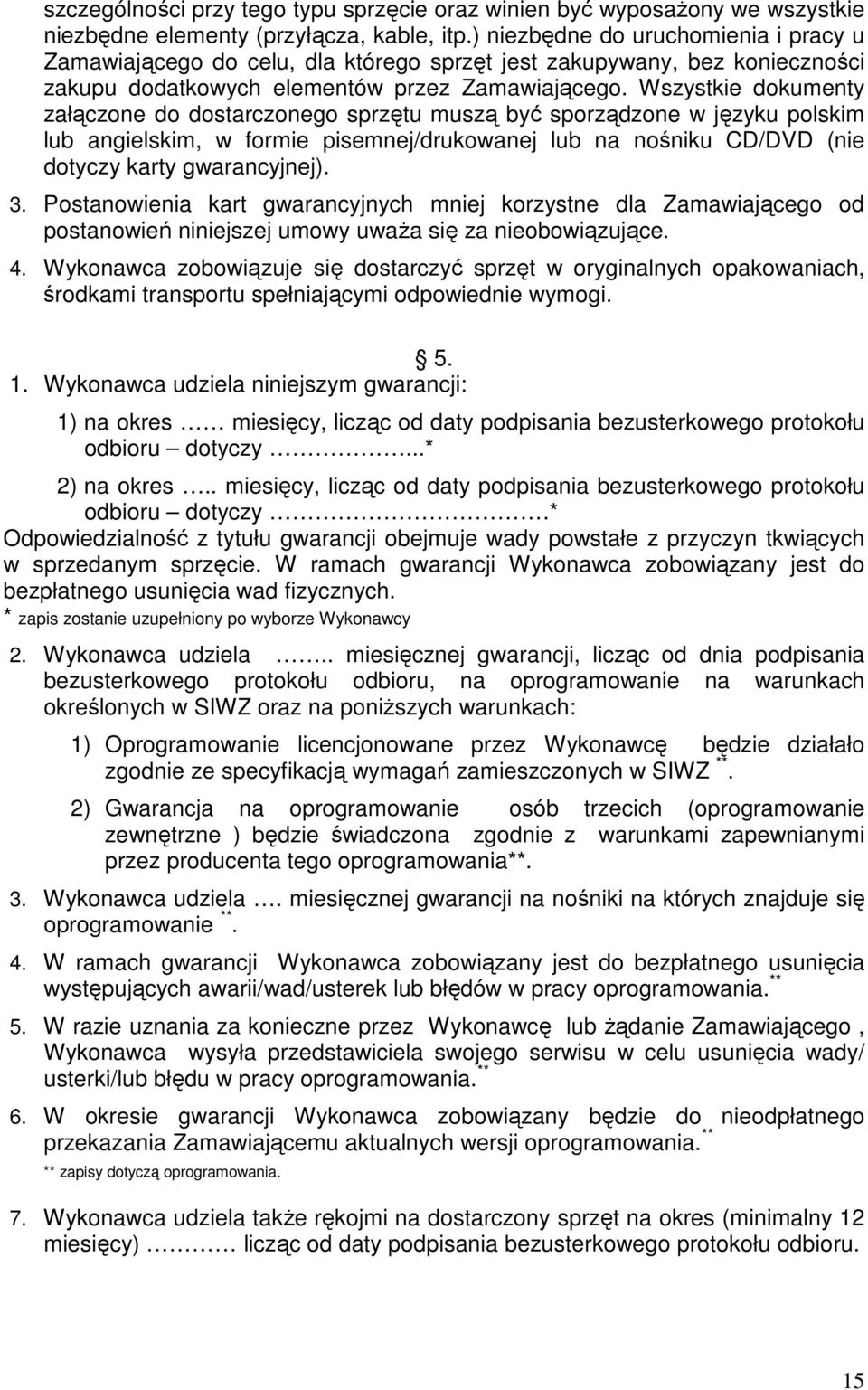 Wszystkie dokumenty załączone do dostarczonego sprzętu muszą być sporządzone w języku polskim lub angielskim, w formie pisemnej/drukowanej lub na nośniku CD/DVD (nie dotyczy karty gwarancyjnej). 3.