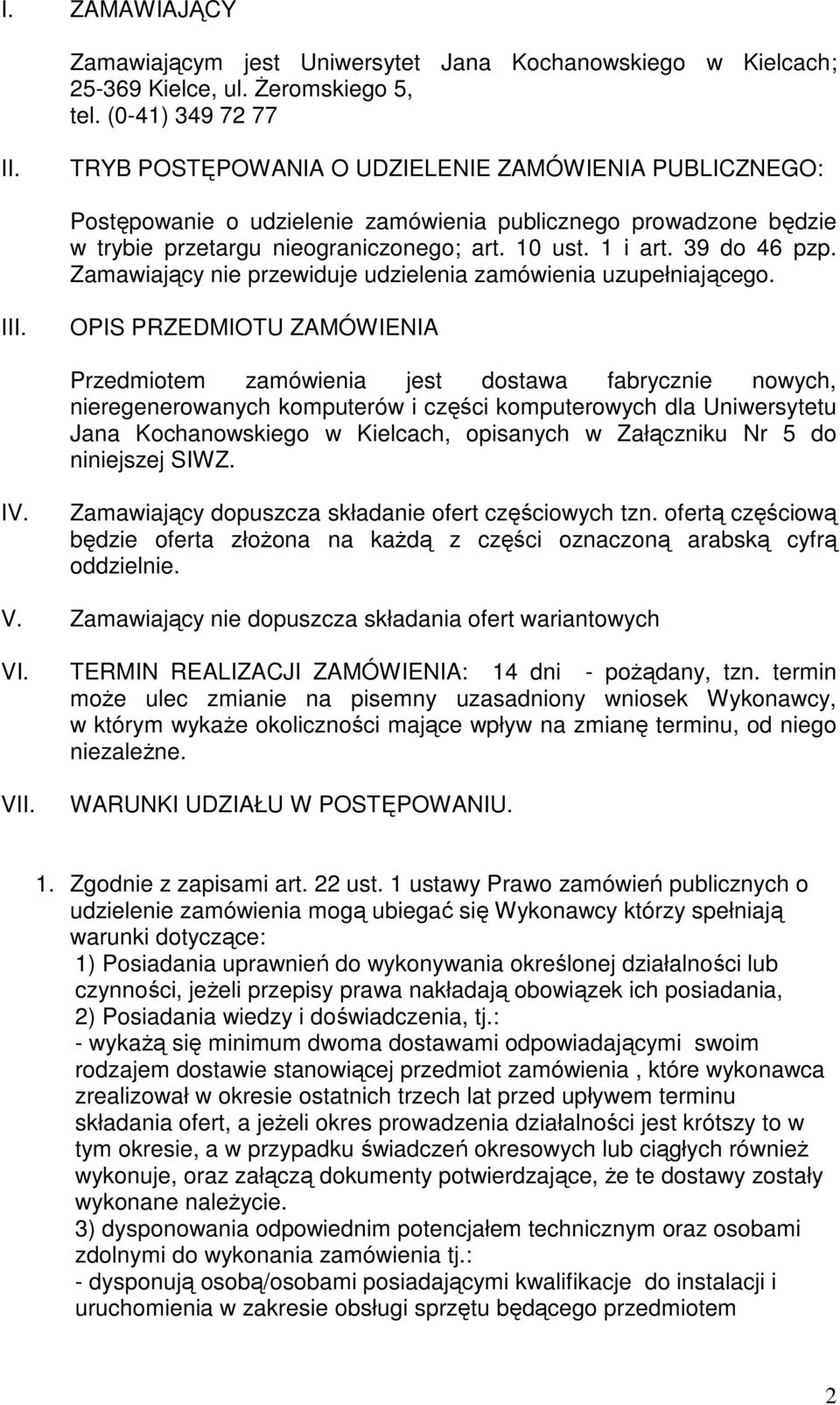 Zamawiający nie przewiduje udzielenia zamówienia uzupełniającego. III.