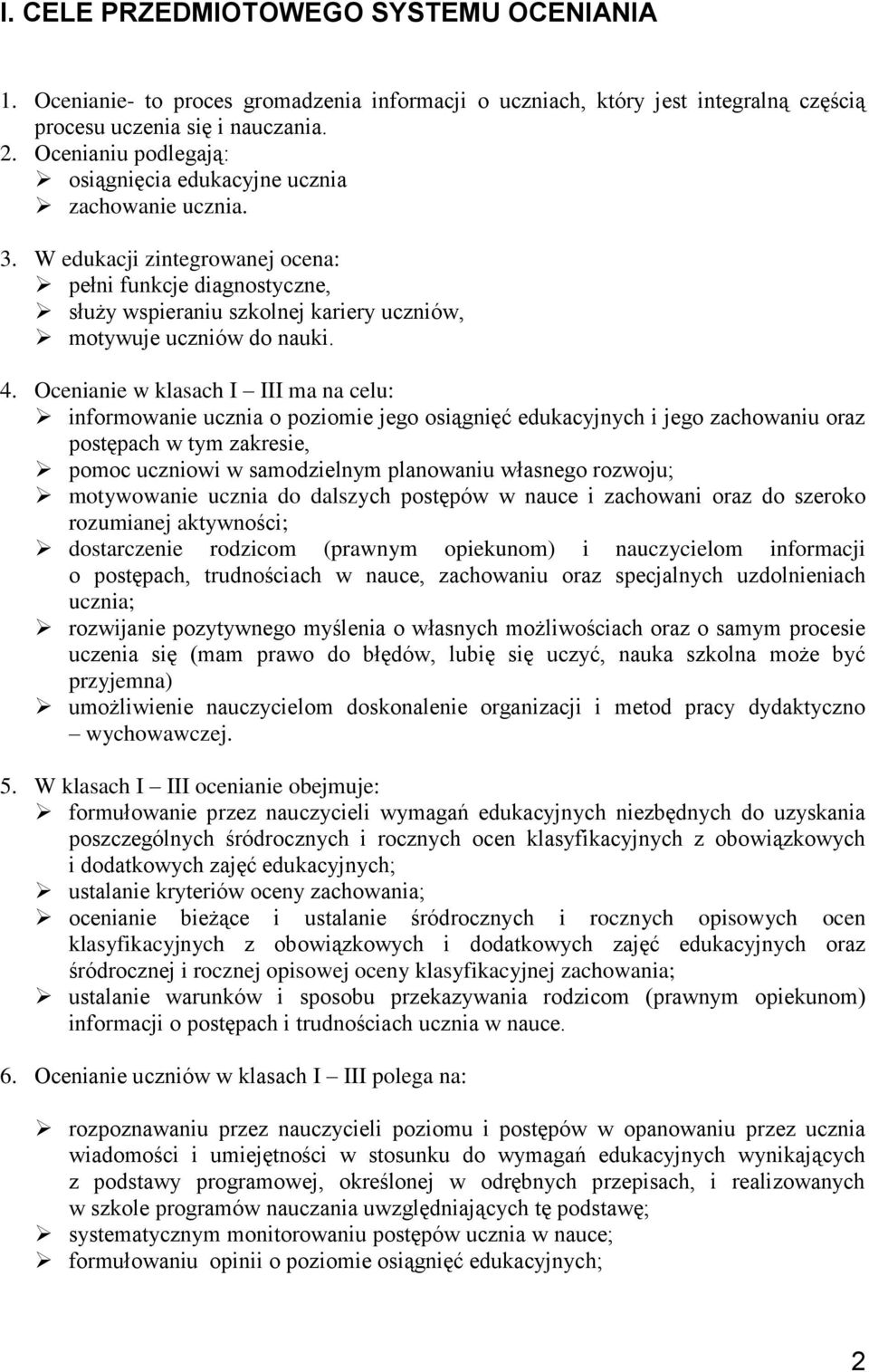 W edukacji zintegrowanej ocena: pełni funkcje diagnostyczne, służy wspieraniu szkolnej kariery uczniów, motywuje uczniów do nauki. 4.