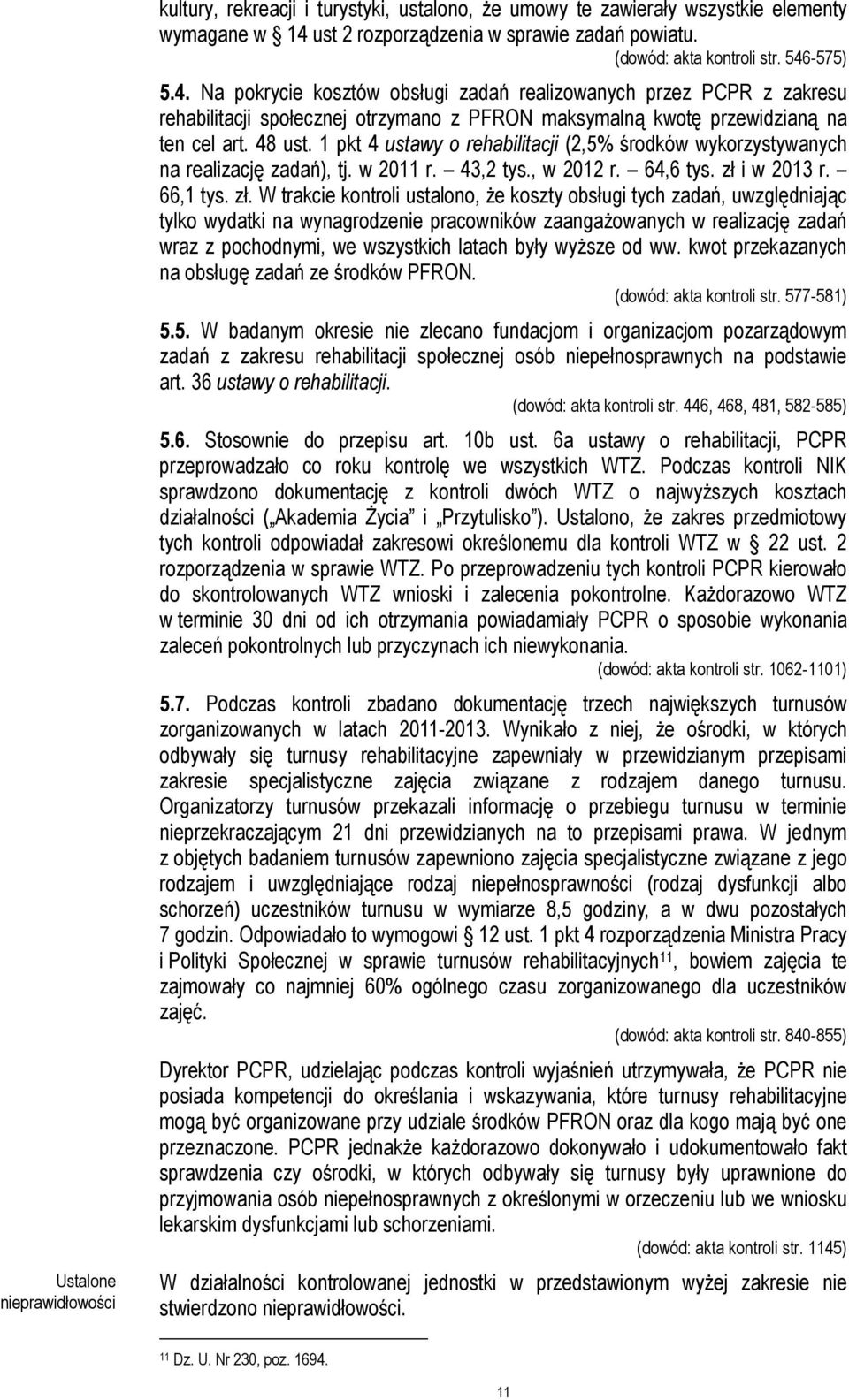 1 pkt 4 ustawy o rehabilitacji (2,5% środków wykorzystywanych na realizację zadań), tj. w 2011 r. 43,2 tys., w 2012 r. 64,6 tys. zł 