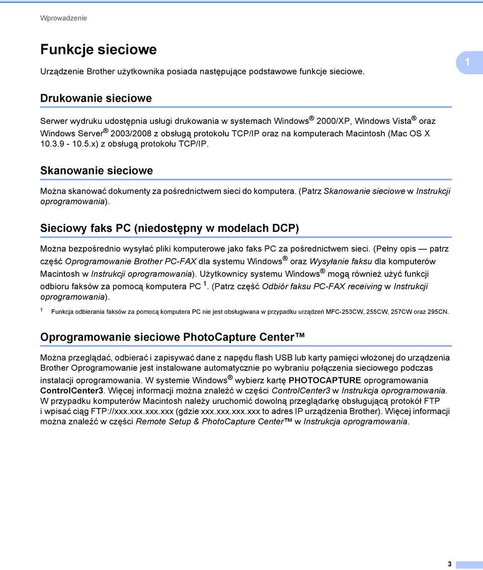 (Mac OS X 10.3.9-10.5.x) z obsługą protokołu TCP/IP. Skanowanie sieciowe 1 Można skanować dokumenty za pośrednictwem sieci do komputera. (Patrz Skanowanie sieciowe w Instrukcji oprogramowania).