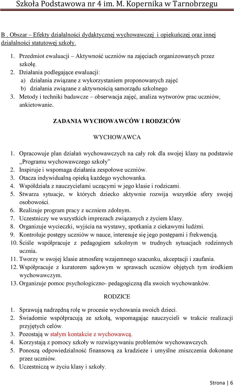 Metody i techniki badawcze obserwacja zajęć, analiza wytworów prac uczniów, ankietowanie. ZADANIA WYCHOWAWCÓW I RODZICÓW WYCHOWAWCA 1.