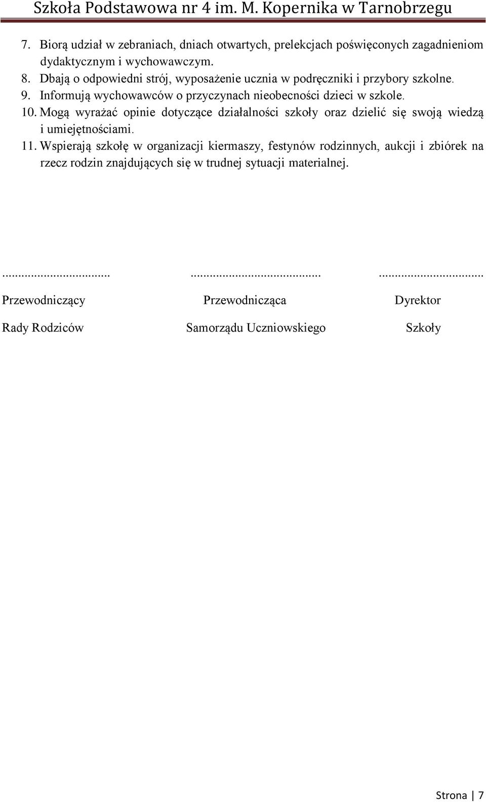 Mogą wyrażać opinie dotyczące działalności szkoły oraz dzielić się swoją wiedzą i umiejętnościami. 11.