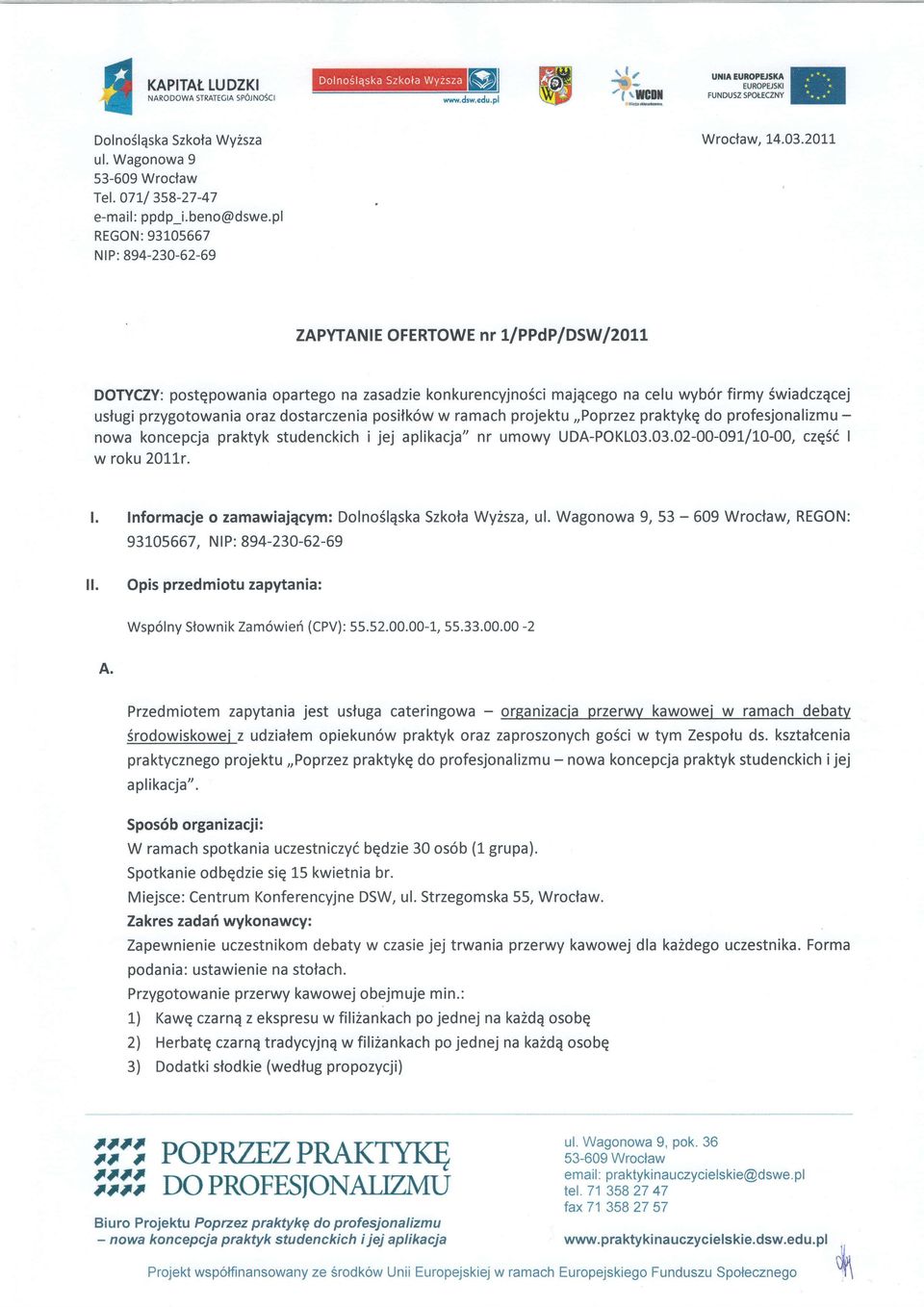OLL DOTYCZY: postqpowni oprtego n zsdzie konkurencyjnosci mjqcego n celu wyb6r firmy Swidczqcej uslugi przygotowni orz dostrczeni posifk6 w rmch projektu,,poprzez prktykq do profesjonlizmu - now