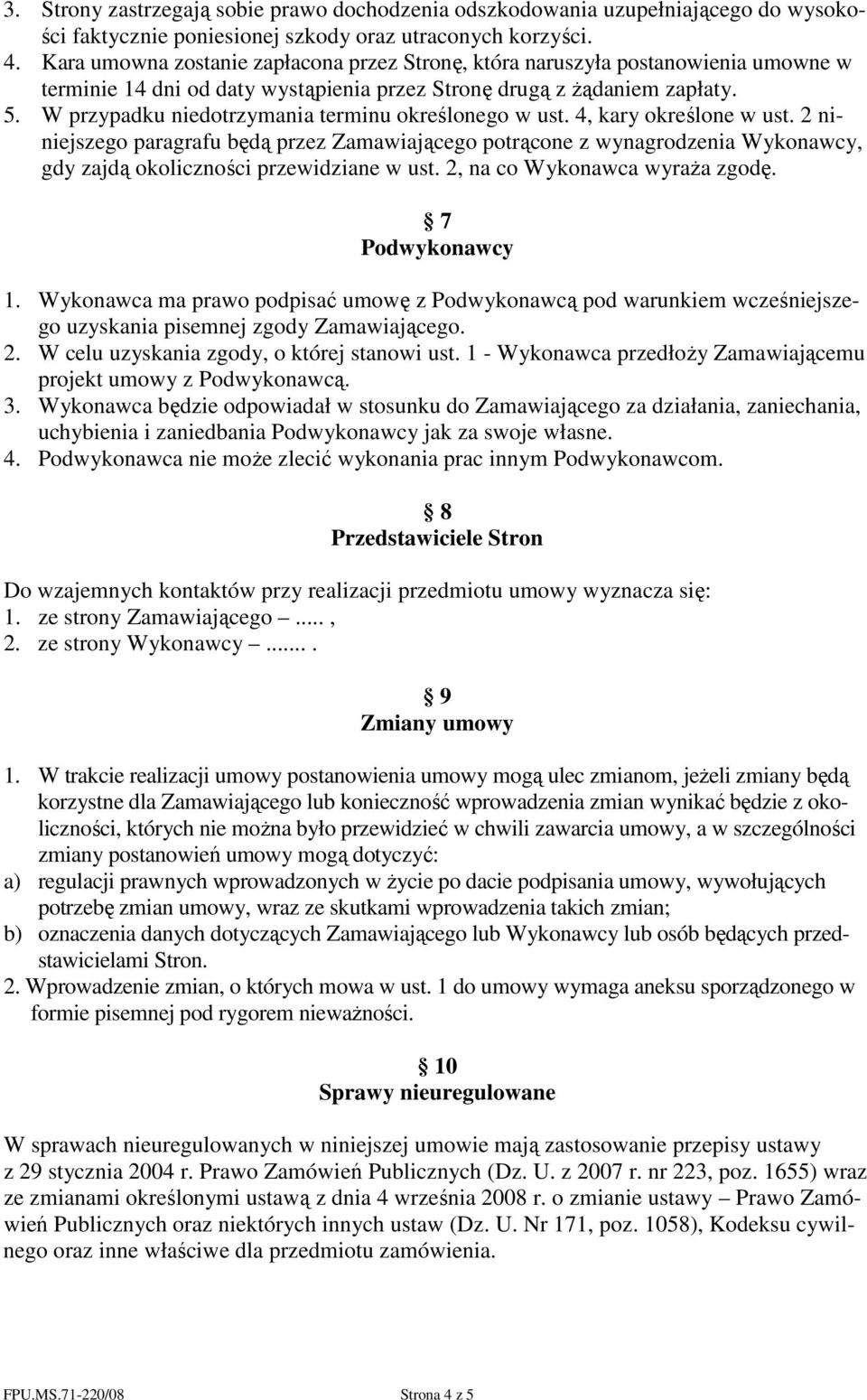 W przypadku niedotrzymania terminu określonego w ust. 4, kary określone w ust.