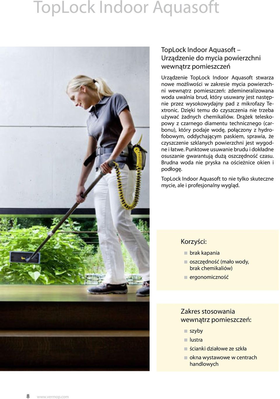 Drążek teleskopowy z czarnego diamentu technicznego (carbonu), który podaje wodę, połączony z hydrofobowym, oddychającym paskiem, sprawia, że czyszczenie szklanych powierzchni jest wygodne i łatwe.