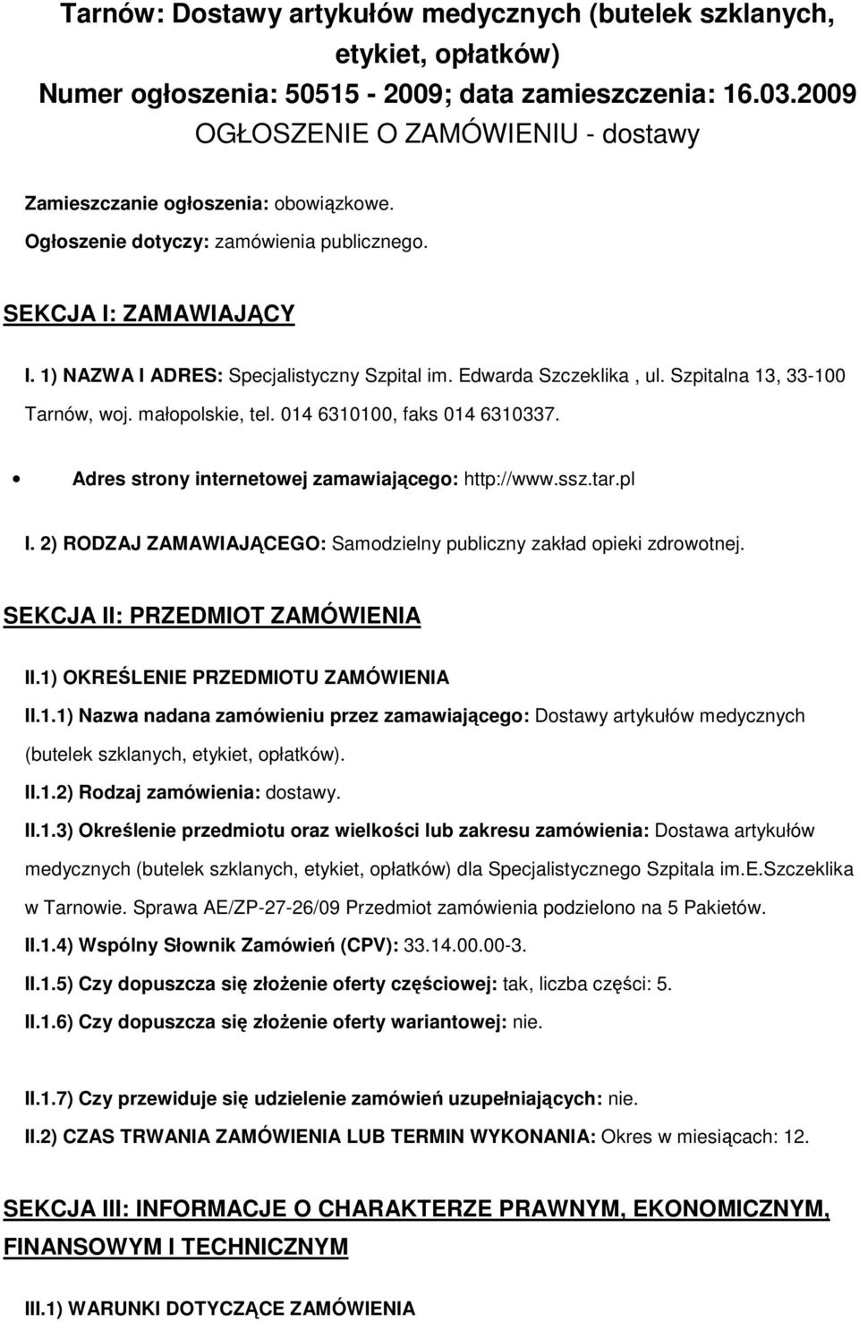 Edwarda Szczeklika, ul. Szpitalna 13, 33-100 Tarnów, woj. małopolskie, tel. 014 6310100, faks 014 6310337. Adres strony internetowej zamawiającego: http://www.ssz.tar.pl I.