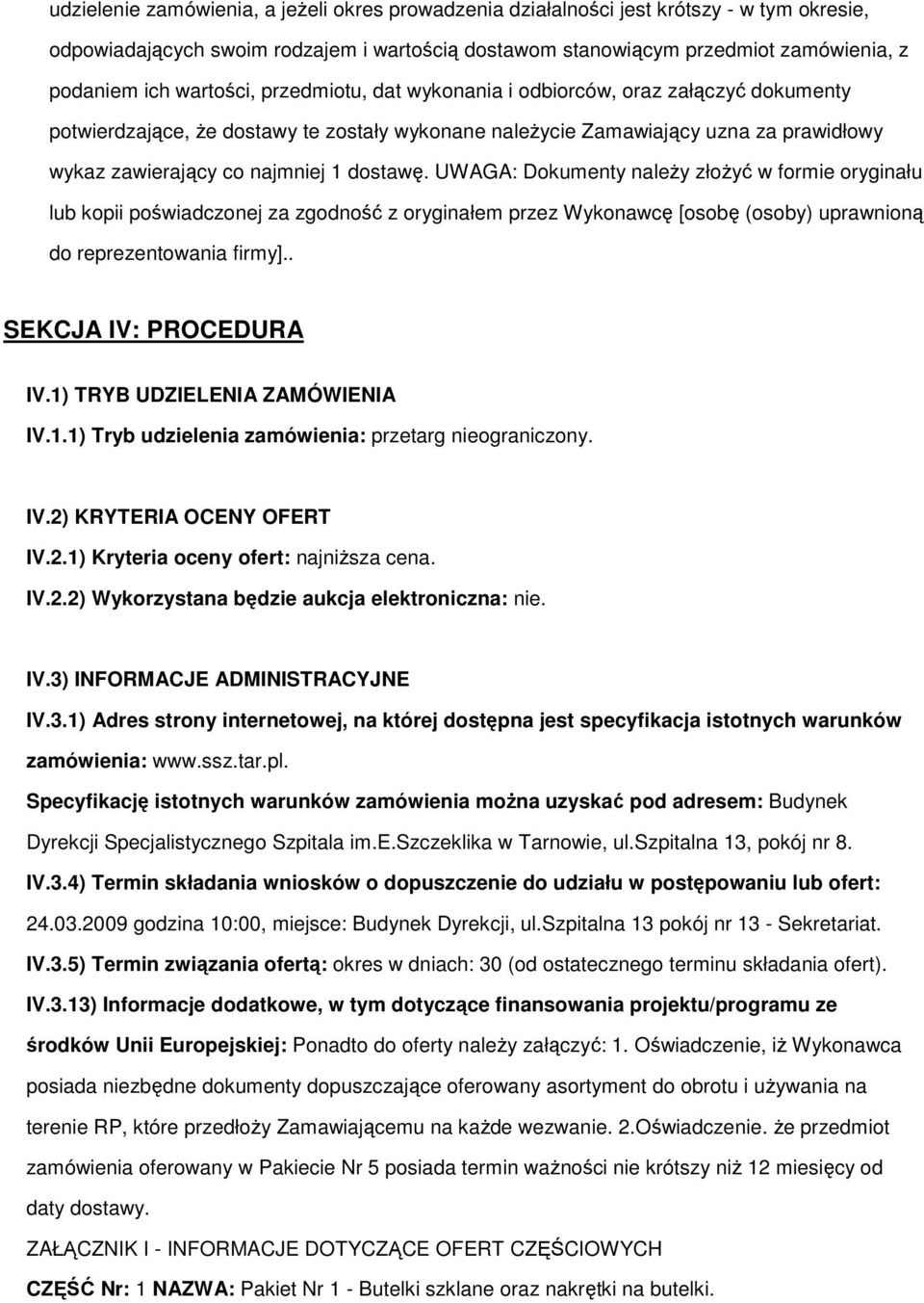 dostawę. UWAGA: Dokumenty należy złożyć w formie oryginału lub kopii poświadczonej za zgodność z oryginałem przez Wykonawcę [osobę (osoby) uprawnioną do reprezentowania firmy].