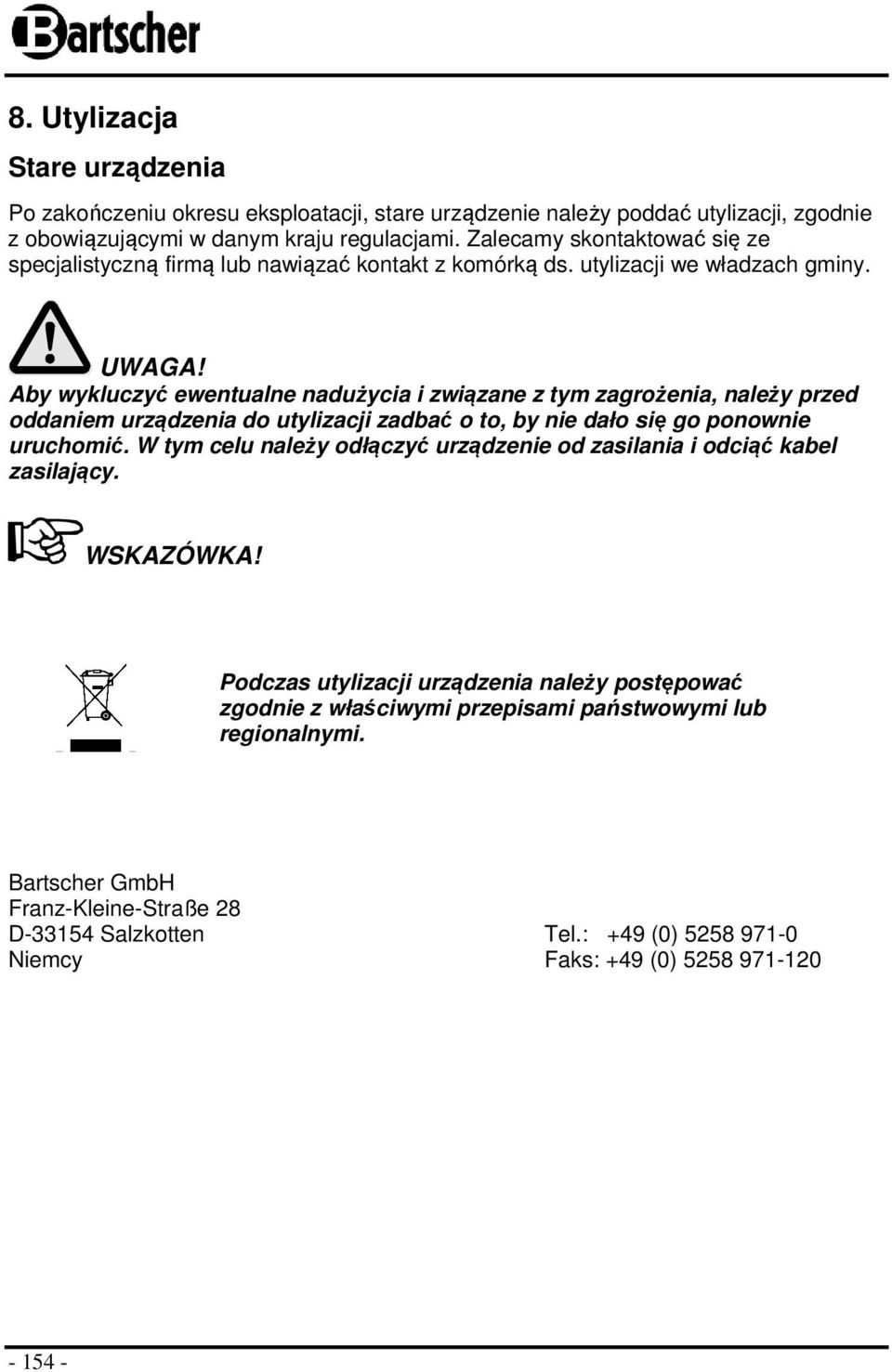 Aby wykluczyć ewentualne nadużycia i związane z tym zagrożenia, należy przed oddaniem urządzenia do utylizacji zadbać o to, by nie dało się go ponownie uruchomić.