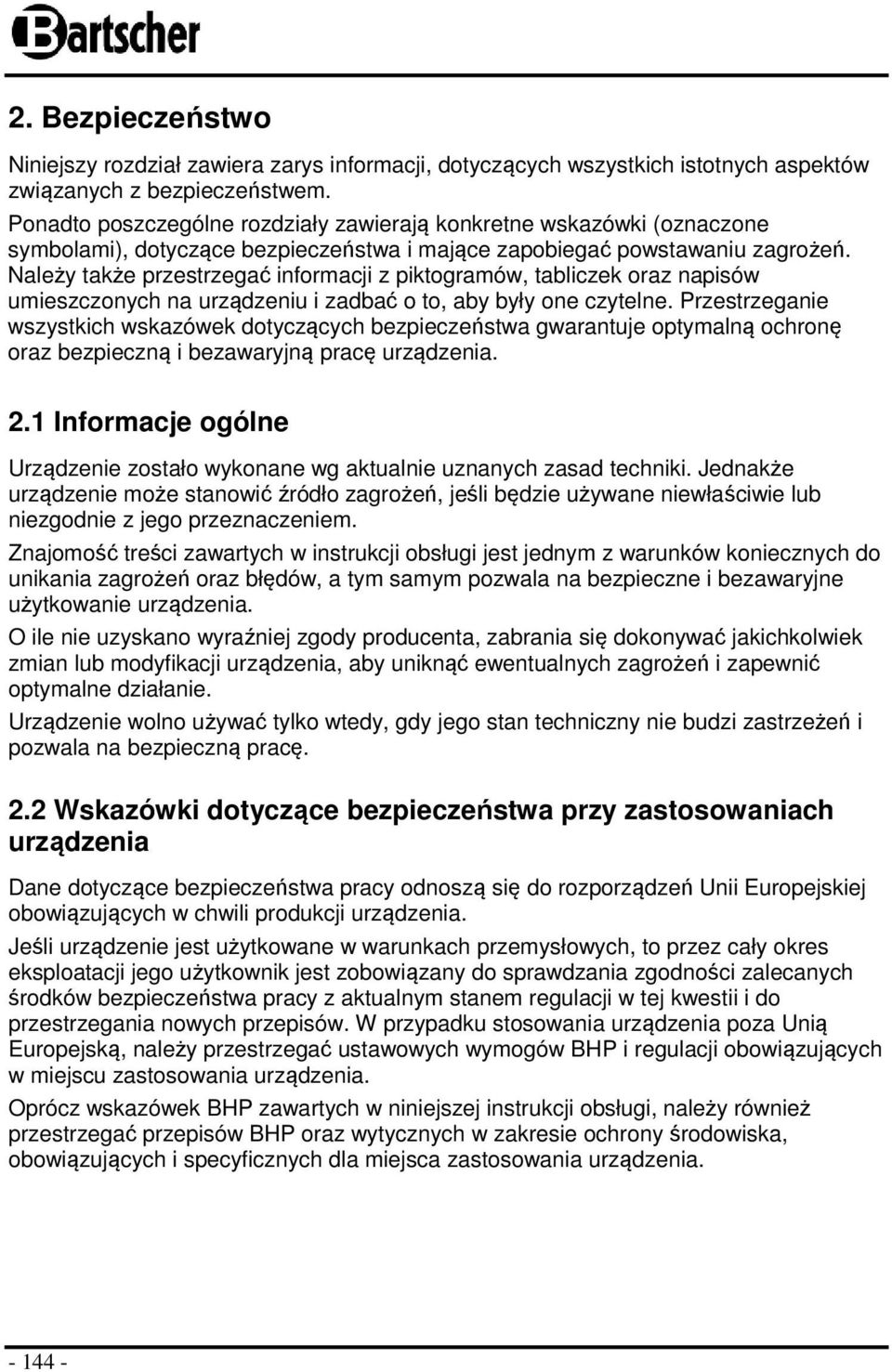 Należy także przestrzegać informacji z piktogramów, tabliczek oraz napisów umieszczonych na urządzeniu i zadbać o to, aby były one czytelne.