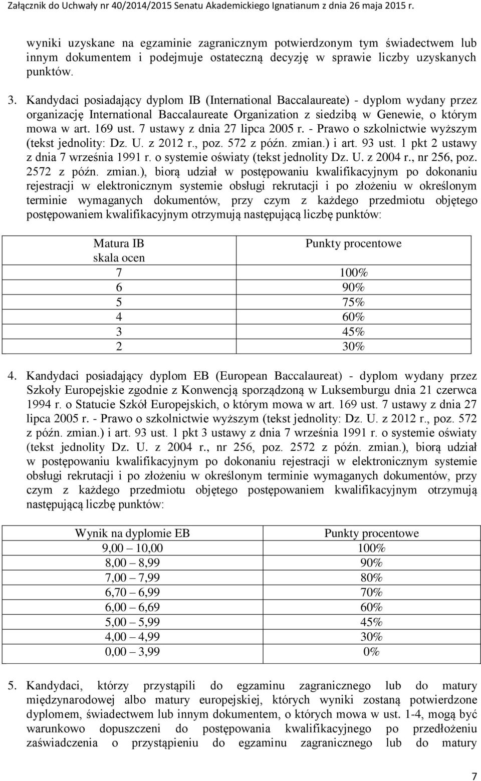 7 ustawy z dnia 27 lipca 2005 r. - Prawo o szkolnictwie wyższym (tekst jednolity: Dz. U. z 2012 r., poz. 572 z późn. zmian.) i art. 93 ust. 1 pkt 2 ustawy z dnia 7 września 1991 r.