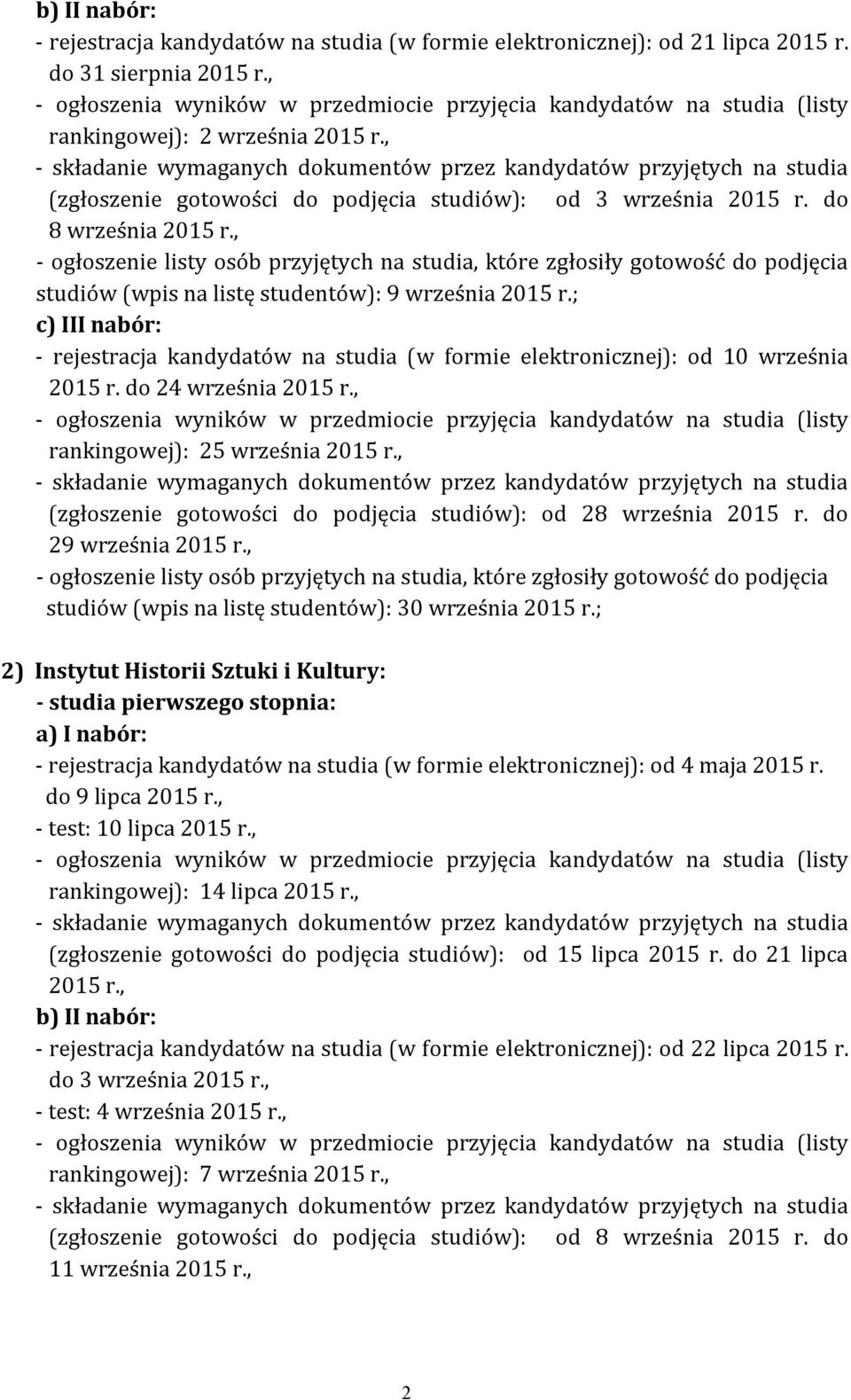 do 24 września rankingowej): 25 września (zgłoszenie gotowości do podjęcia studiów): od 28 września 2015 r. do 29 września studiów (wpis na listę studentów): 30 września 2015 r.