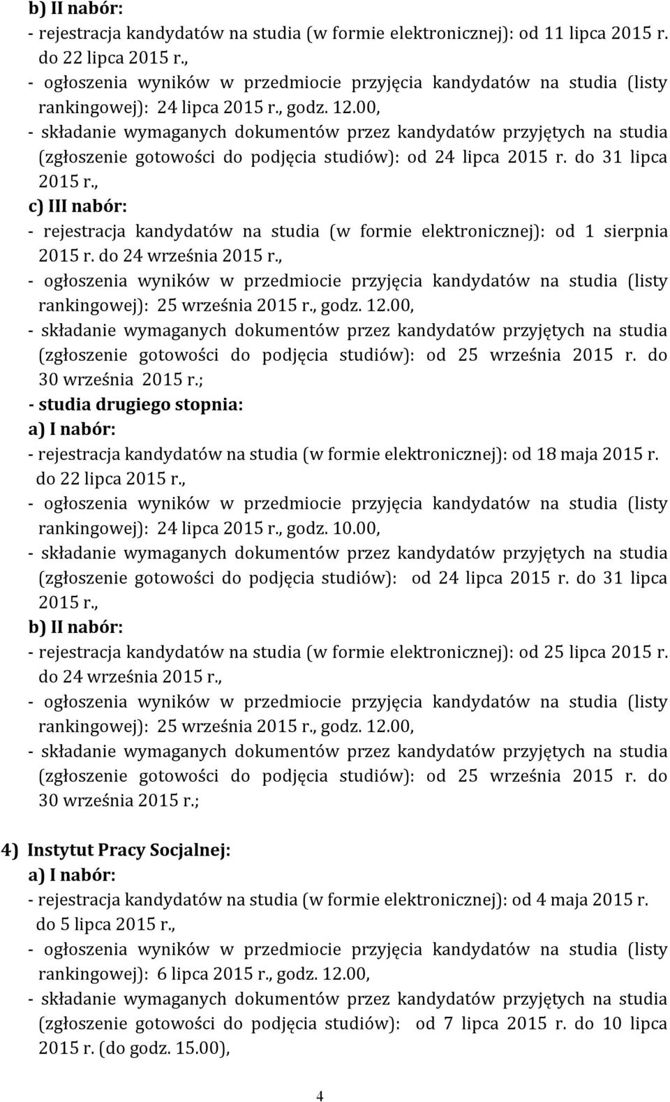 00, (zgłoszenie gotowości do podjęcia studiów): od 25 września 2015 r. do 30 września 2015 r.