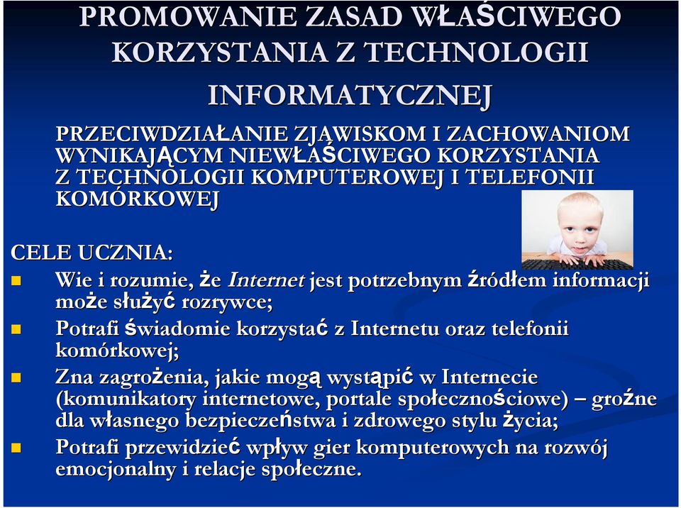 korzystać z Internetu oraz telefonii komórkowej; Zna zagrożenia, jakie mogą wystąpi pić w Internecie (komunikatory internetowe, portale społeczno