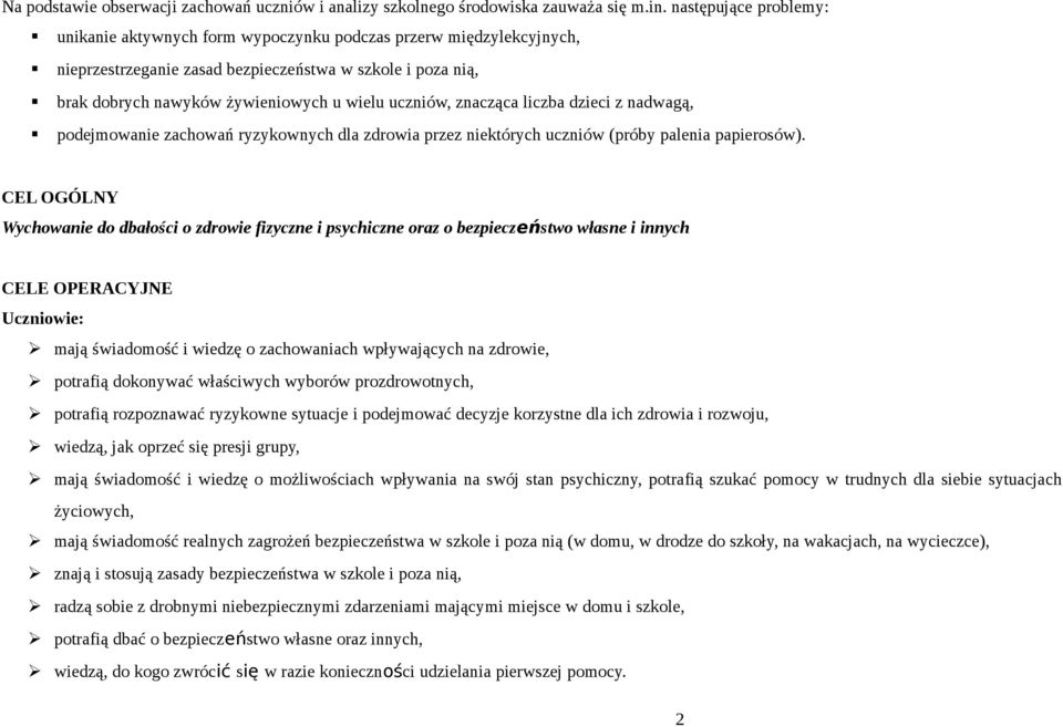 uczniów, znacząca liczba dzieci z nadwagą, podejmowanie zachowań ryzykownych dla zdrowia przez niektórych uczniów (próby palenia papierosów).