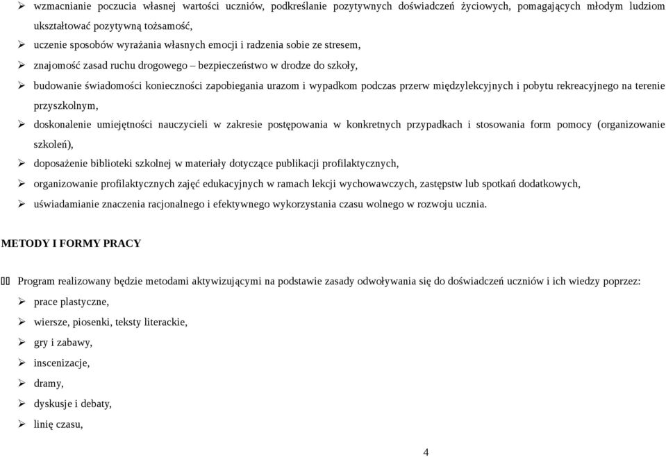 pobytu rekreacyjnego na terenie przyszkolnym, doskonalenie umiejętności nauczycieli w zakresie postępowania w konkretnych przypadkach i stosowania form pomocy (organizowanie szkoleń), doposażenie