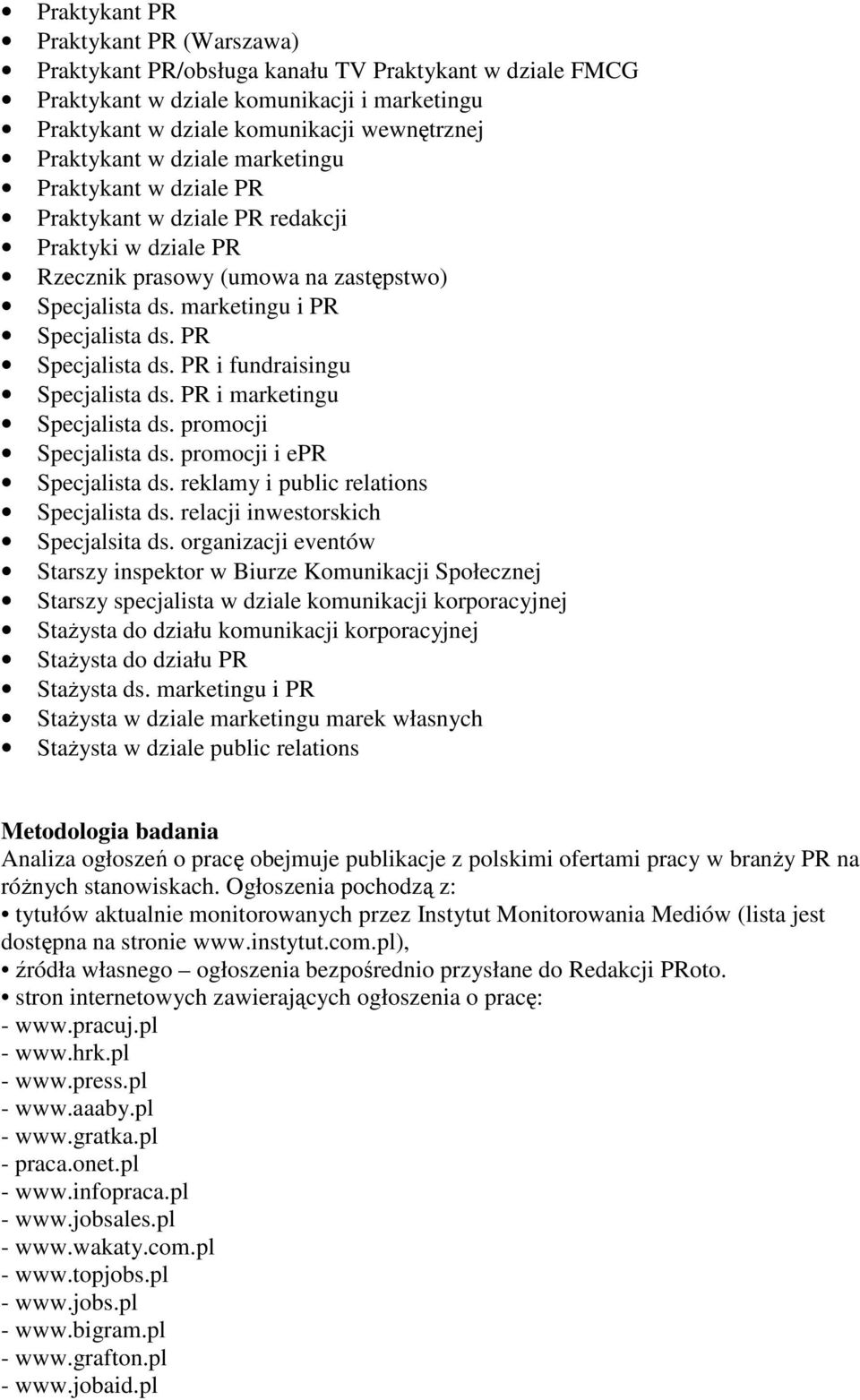 PR Specjalista ds. PR i fundraisingu Specjalista ds. PR i marketingu Specjalista ds. promocji Specjalista ds. promocji i epr Specjalista ds. reklamy i public relations Specjalista ds.