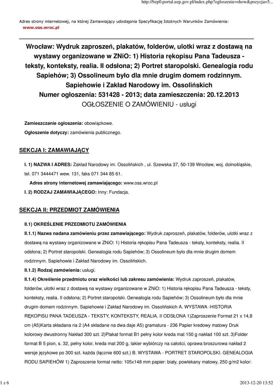 II odsłona; 2) Portret staropolski. Genealogia rodu Sapiehów; 3) Ossolineum było dla mnie drugim domem rodzinnym. Sapiehowie i Zakład Narodowy im.