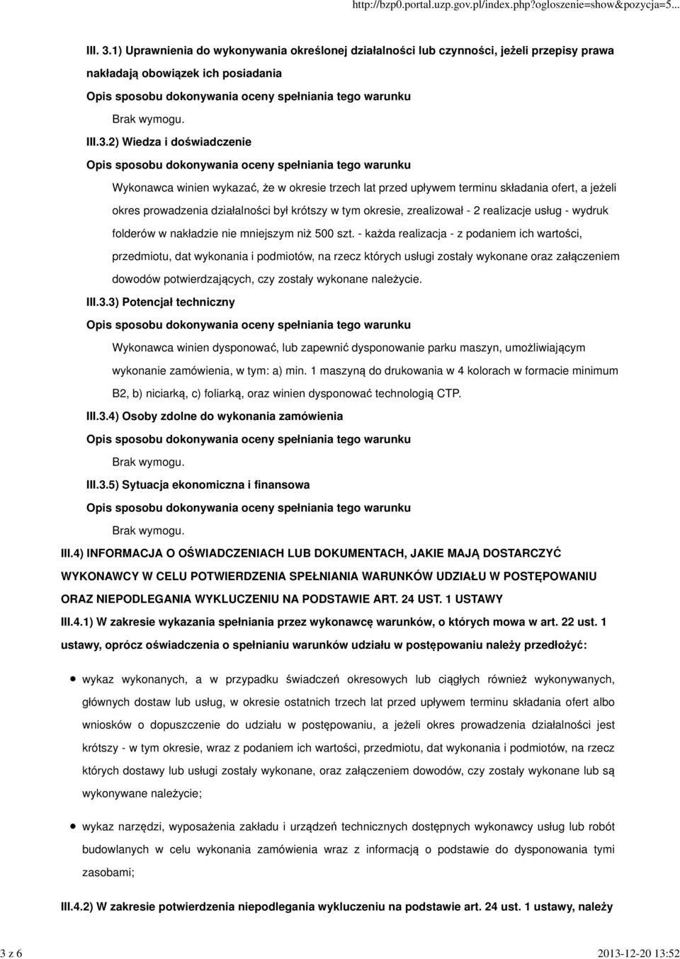 2) Wiedza i doświadczenie Wykonawca winien wykazać, że w okresie trzech lat przed upływem terminu składania ofert, a jeżeli okres prowadzenia działalności był krótszy w tym okresie, zrealizował - 2