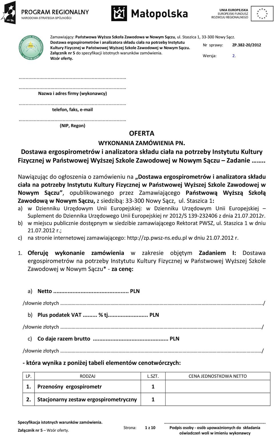 382-20/2012 Załącznik nr 5 do specyfikacji istotnych warunków zamówienia. Wzór oferty. Wersja: 2....... Nazwa i adres firmy (wykonawcy)... telefon, faks, e-mail.