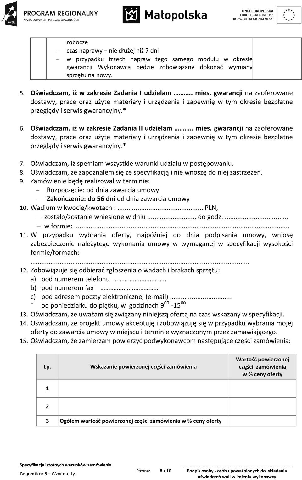 Oświadczam, iż w zakresie Zadania II udzielam.. mies. gwarancji na zaoferowane dostawy, prace oraz użyte materiały i urządzenia i zapewnię w tym okresie bezpłatne przeglądy i serwis gwarancyjny.* 7.