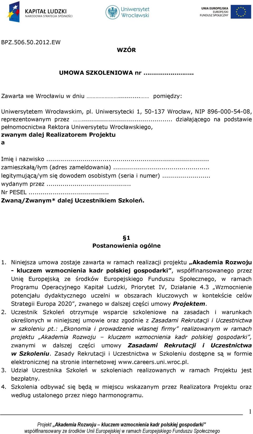 .. legitymującą/ym się dowodem osobistym (seria i numer)... wydanym przez... Nr PESEL... Zwaną/Zwanym* dalej Uczestnikiem Szkoleń. 1 Postanowienia ogólne 1.