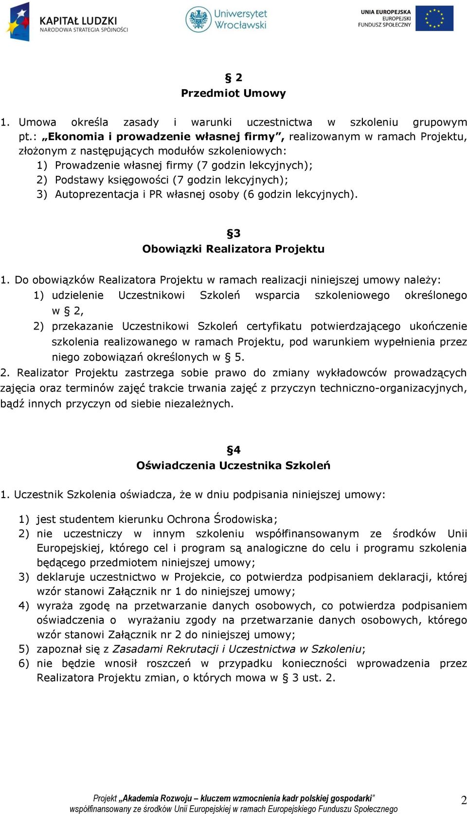 godzin lekcyjnych); 3) Autoprezentacja i PR własnej osoby (6 godzin lekcyjnych). 3 Obowiązki Realizatora Projektu 1.