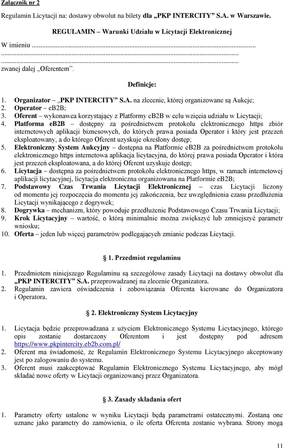 Platforma eb2b dostępny za pośrednictwem protokołu elektronicznego https zbiór internetowych aplikacji biznesowych, do których prawa posiada Operator i który jest przezeń eksploatowany, a do którego