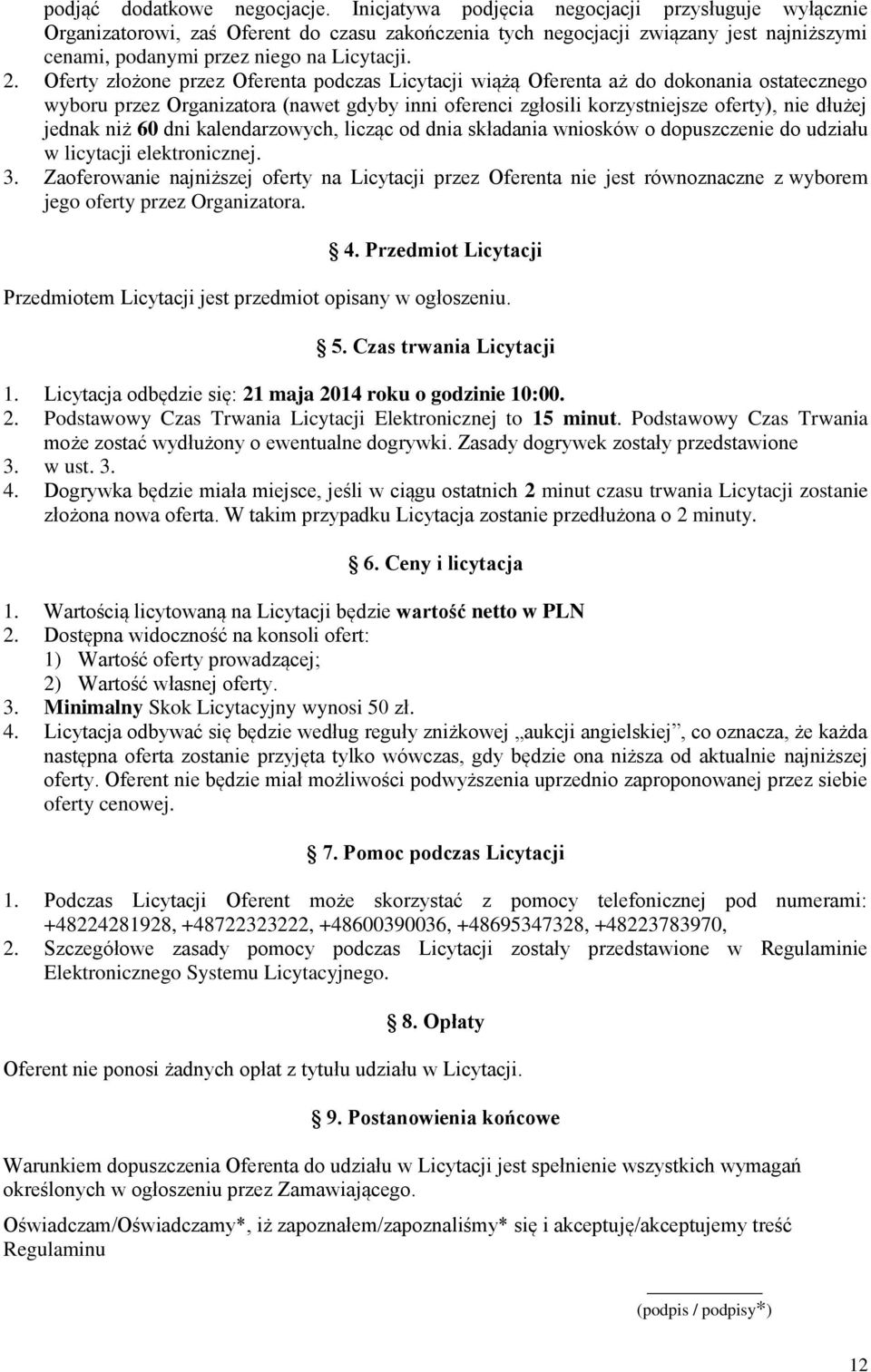 Oferty złożone przez Oferenta podczas Licytacji wiążą Oferenta aż do dokonania ostatecznego wyboru przez Organizatora (nawet gdyby inni oferenci zgłosili korzystniejsze oferty), nie dłużej jednak niż