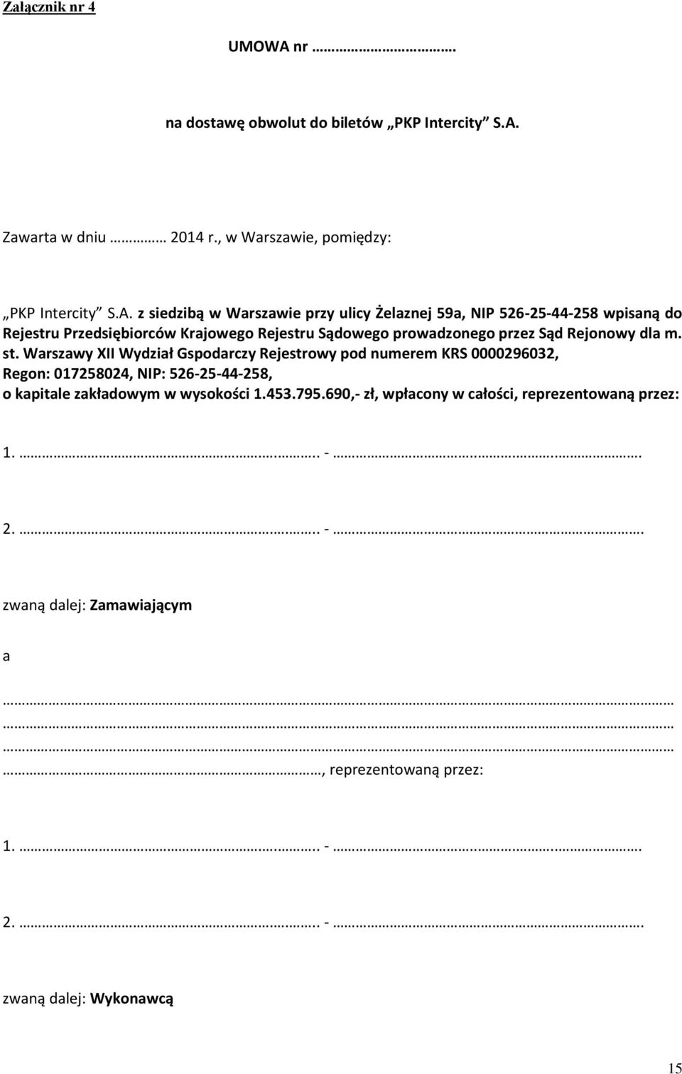 Zawarta w dniu 2014 r., w Warszawie, pomiędzy: PKP Intercity S.A.
