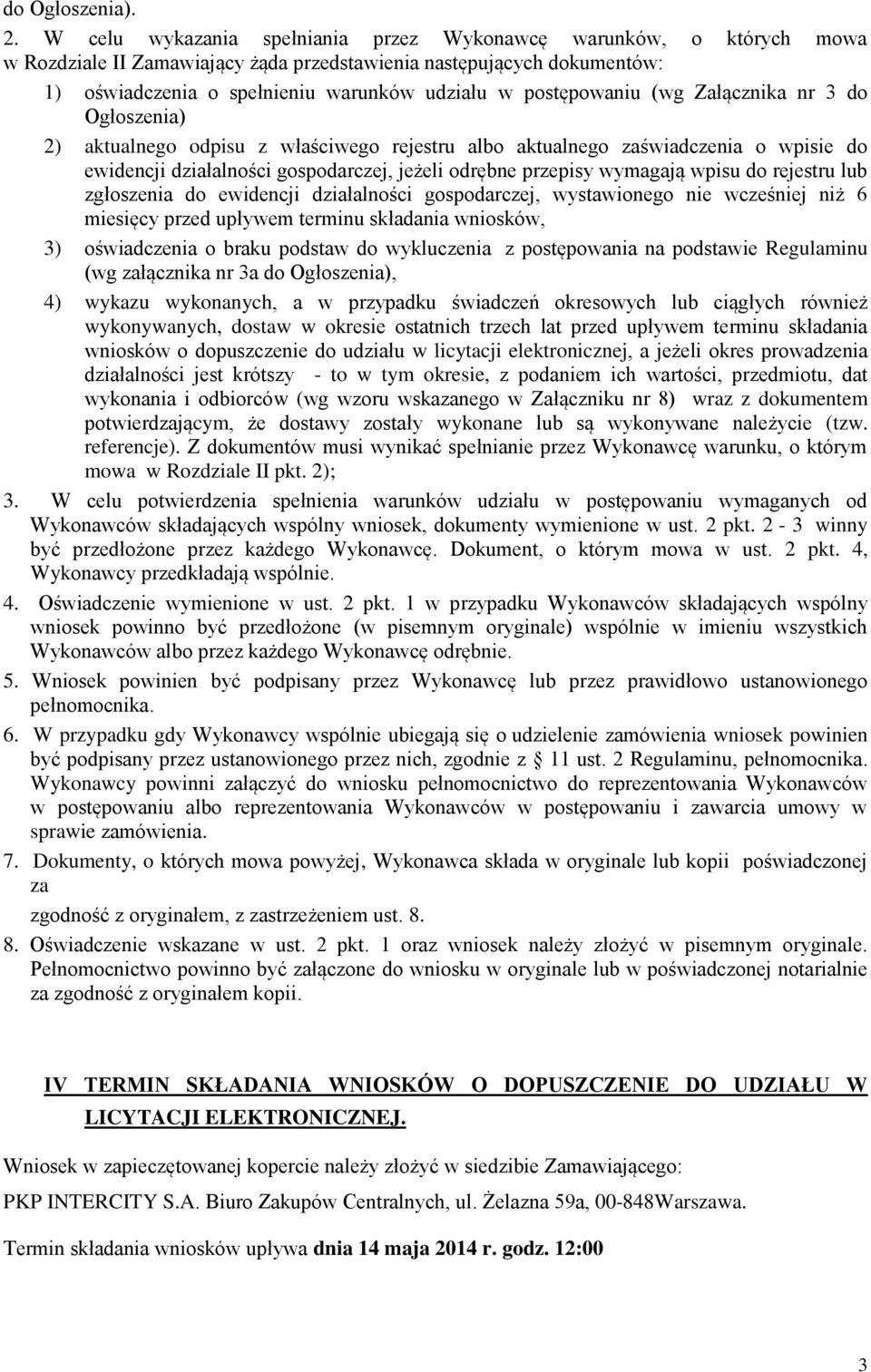 postępowaniu (wg Załącznika nr 3 do Ogłoszenia) 2) aktualnego odpisu z właściwego rejestru albo aktualnego zaświadczenia o wpisie do ewidencji działalności gospodarczej, jeżeli odrębne przepisy