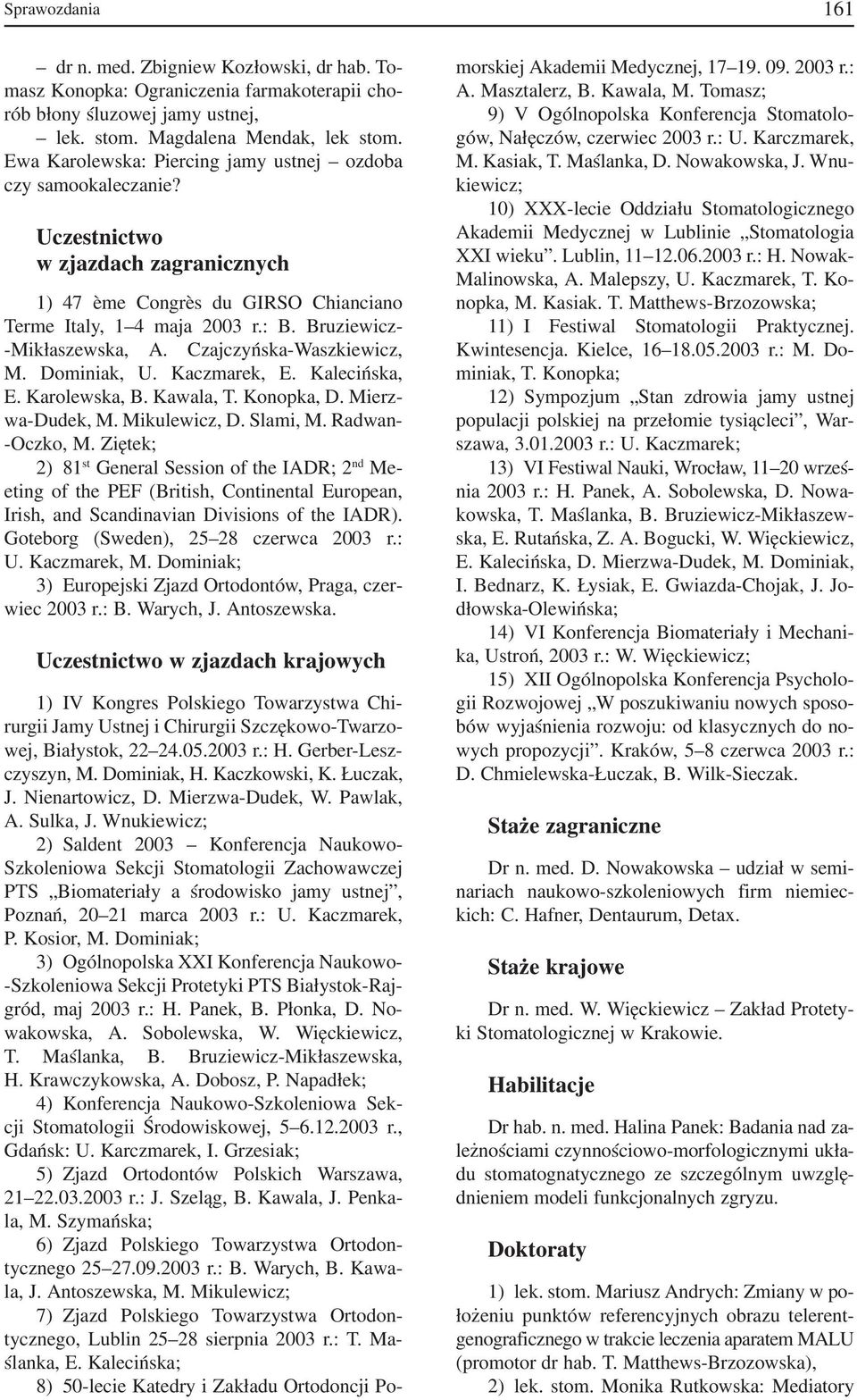 Bruziewicz- -Mikłaszewska, A. Czajczyńska Waszkiewicz, M. Dominiak, U. Kaczmarek, E. Kalecińska, E. Karolewska, B. Kawala, T. Konopka, D. Mierz wa Dudek, M. Mikulewicz, D. Slami, M. Radwan Oczko, M.