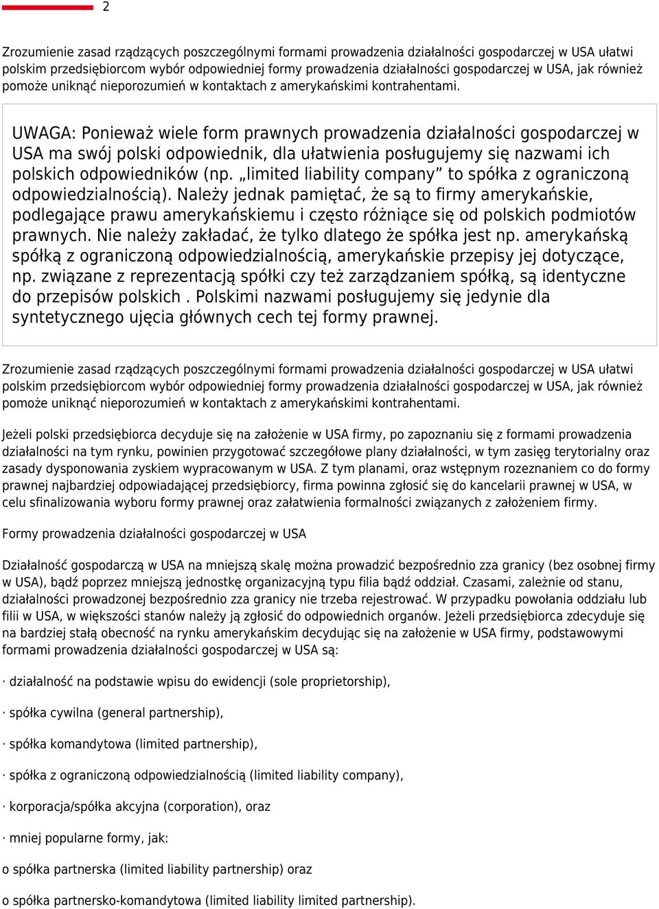 UWAGA: Ponieważ wiele form prawnych prowadzenia działalności gospodarczej w USA ma swój polski odpowiednik, dla ułatwienia posługujemy się nazwami ich polskich odpowiedników (np.