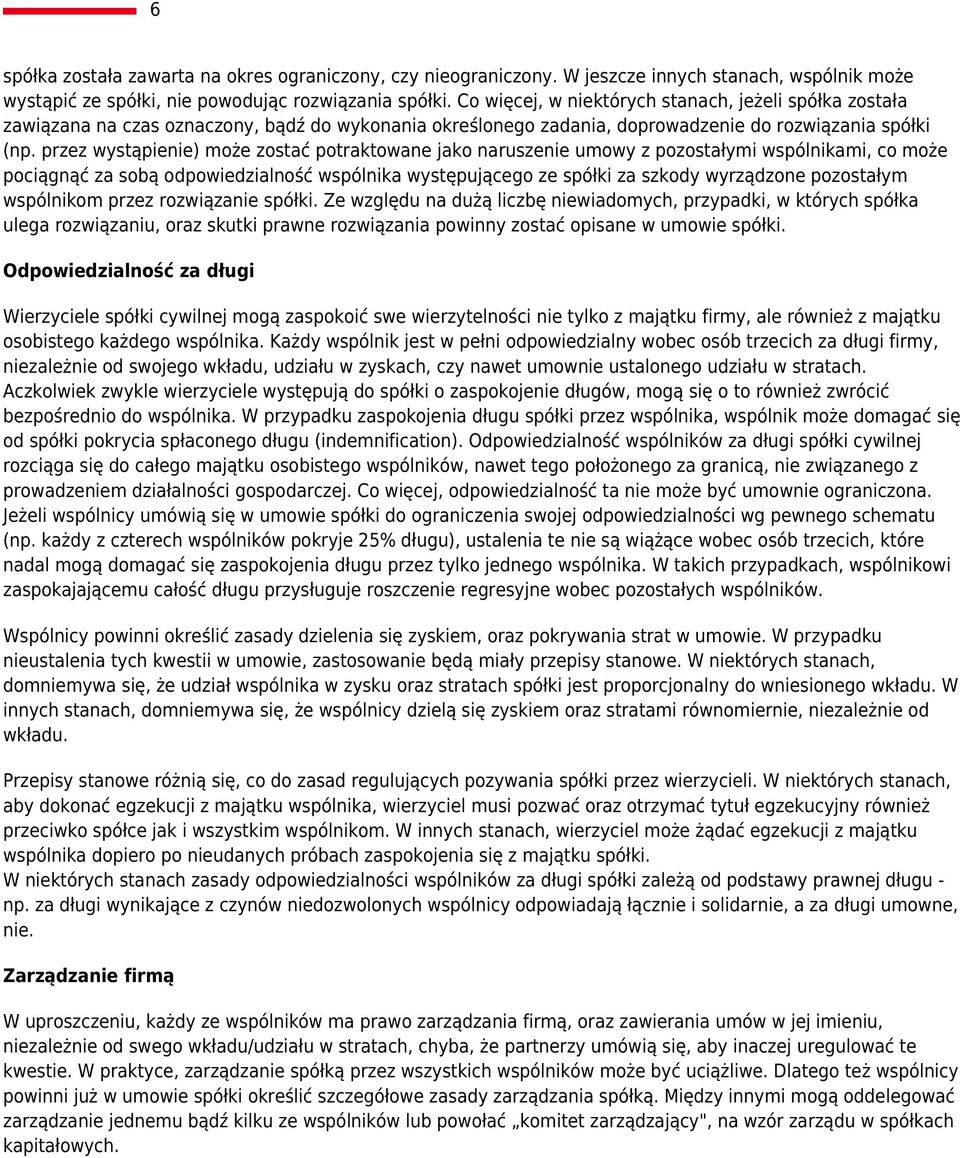 przez wystąpienie) może zostać potraktowane jako naruszenie umowy z pozostałymi wspólnikami, co może pociągnąć za sobą odpowiedzialność wspólnika występującego ze spółki za szkody wyrządzone