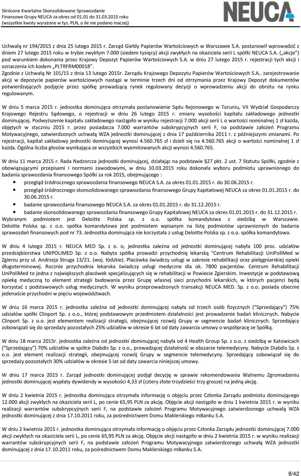 rejestracji tych akcji i oznaczenia ich kodem PLTRFRM00018. Zgodnie z Uchwałą Nr 101/15 z dnia 13 lutego 2015r. Zarządu Krajowego Depozytu Papierów Wartościowych S.A.