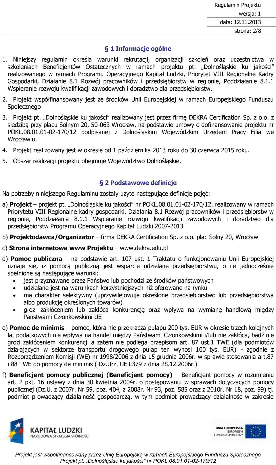 1 Rozwój pracowników i przedsiębiorstw w regionie, Poddziałanie 8.1.1 Wspieranie rozwoju kwalifikacji zawodowych i doradztwo dla przedsiębiorstw. 2.